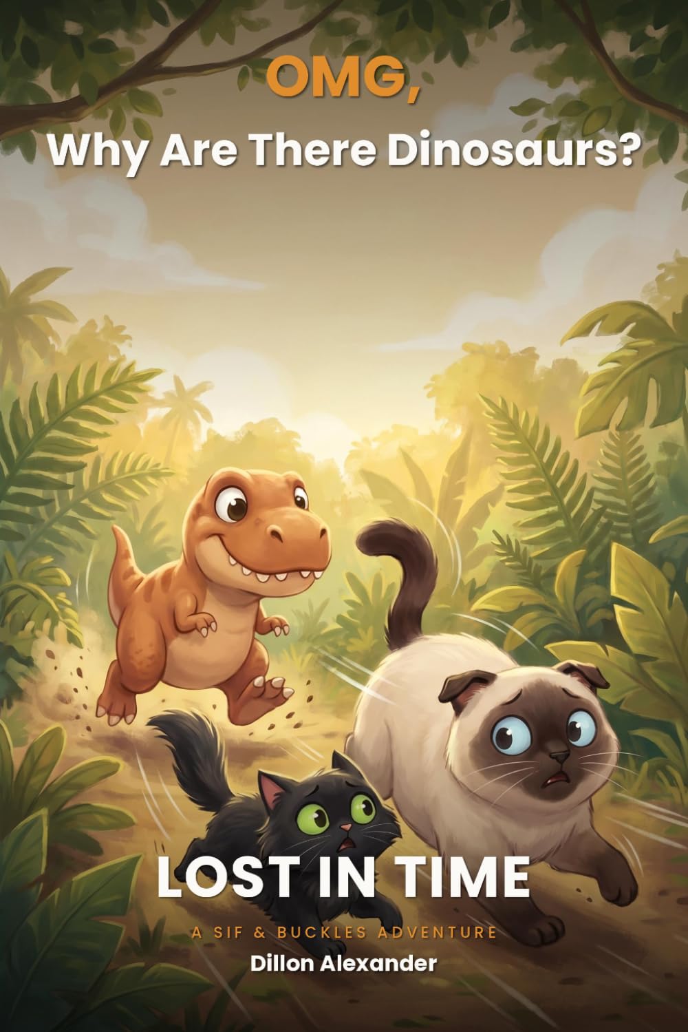 OMG Why Are There Dinosaurs: LOST IN TIME: A Sif & Buckles Adventure