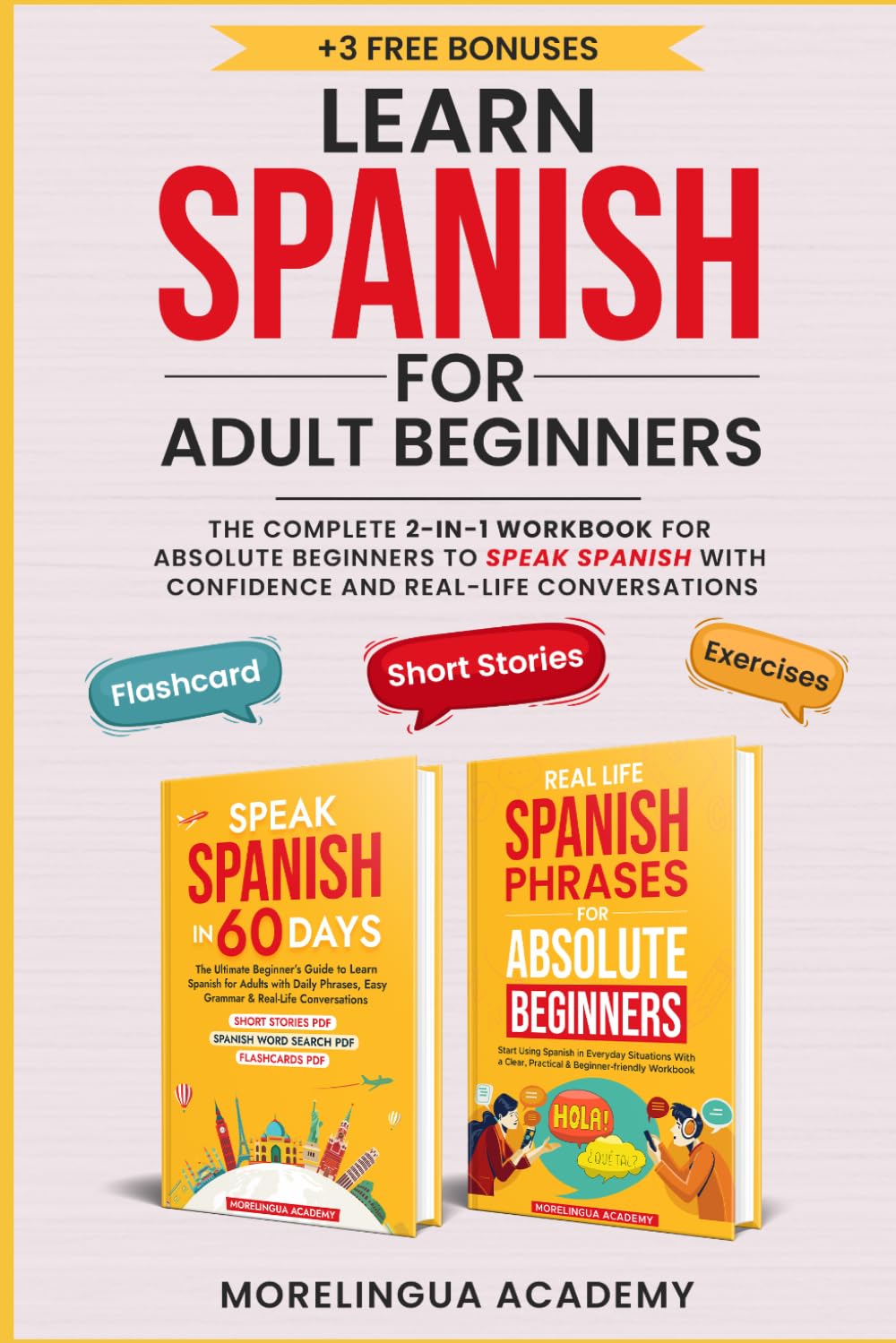 Learn Spanish for Adults: THE COMPLETE 2-IN-1 WORKBOOK FOR ABSOLUTE BEGINNERS TO SPEAK SPANISH WITH CONFIDENCE AND REAL-LIFE CONVERSATIONS