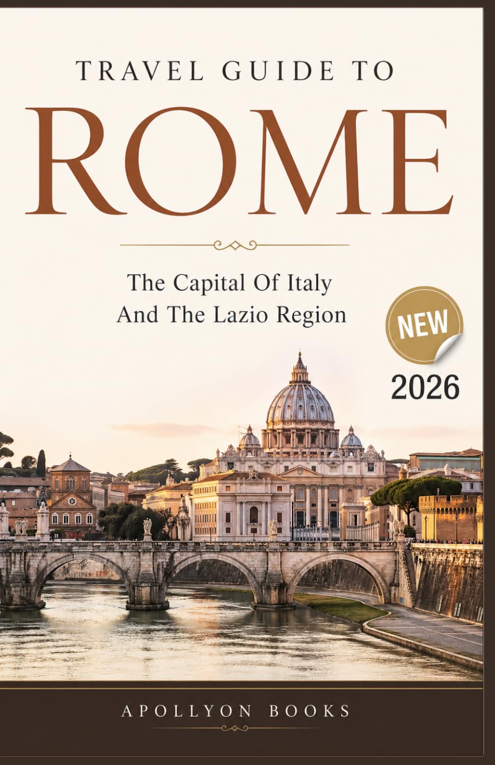 Travel Guide To ROME : The Capital Of Italy And The Lazio Region 2026