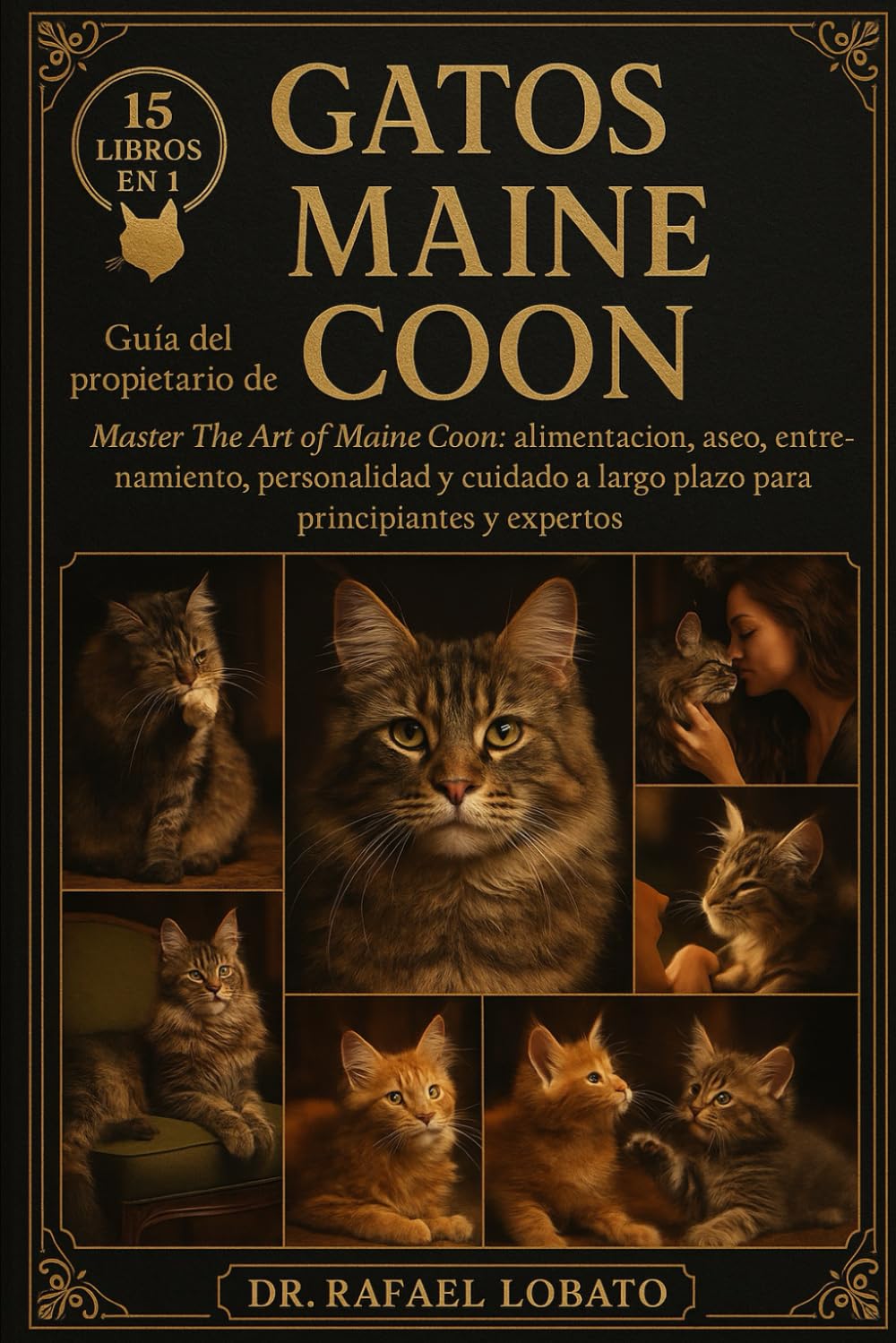 GATOS MAINE COON: Guía del propietario de Master The Art of Maine Coon: alimentación, aseo, entrenamiento, personalidad y cuidado a largo plazo para principiantes y expertos
