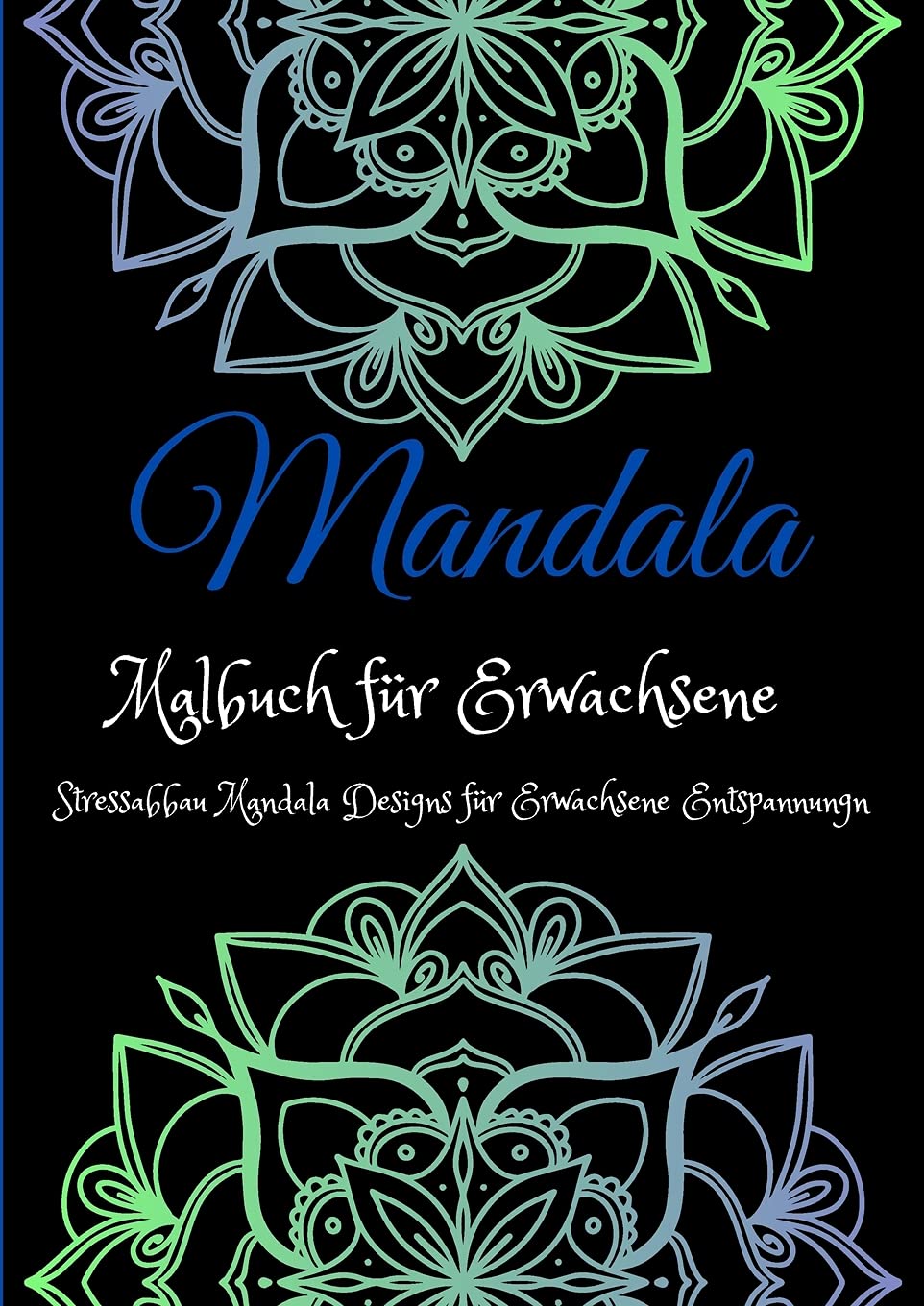 Mandala-Malbuch für Erwachsene: Die Kunst des Mandala Stressabbau Entwürfe für Erwachsene Entspannung l Schöne Mandalas für die Seele l Ein Malbuch für Erwachsene mit den schönsten Mandalas
