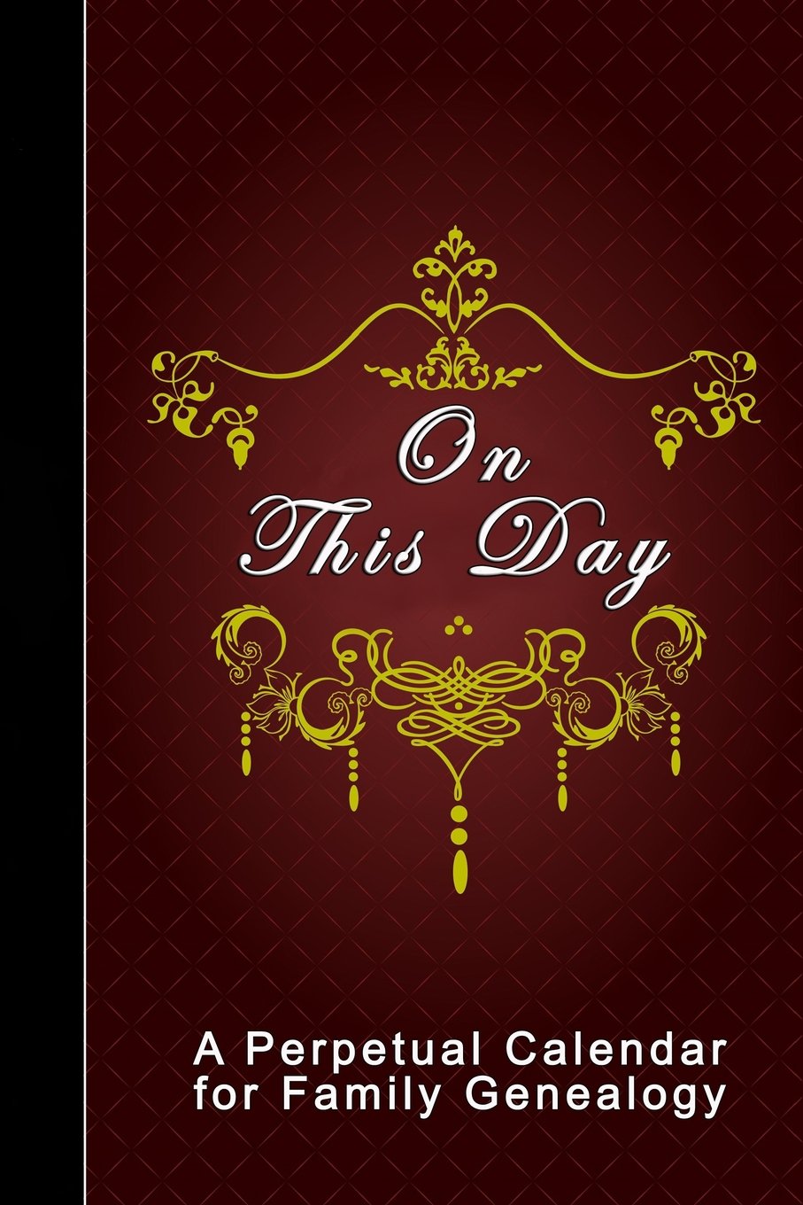 On This Day: A Perpetual Calendar for Family Genealogy