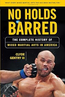 No Holds Barred: The Complete History of Mixed Martial Arts in America