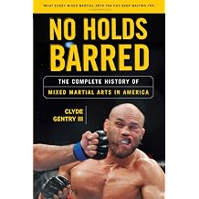 No Holds Barred The Complete History of Mixed Martial Arts in America