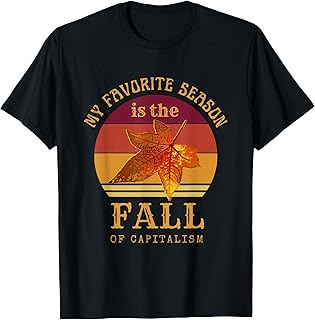 My Favorite Season Is Fall Of Capitalism Anti Capitalist T-Shirt