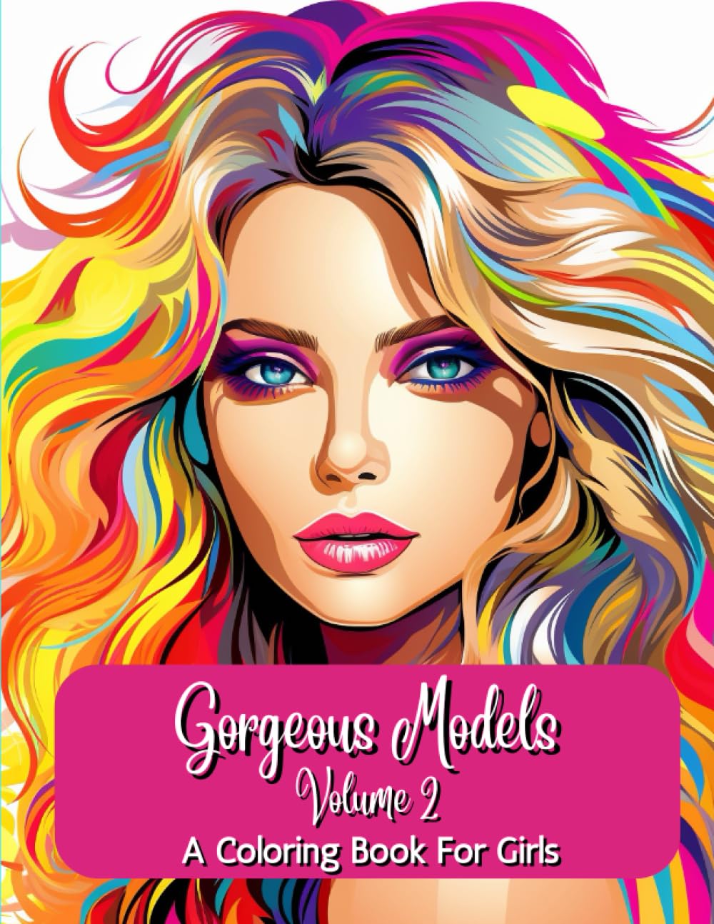 Gorgeous Models, Volume 2 - A Coloring Book For Girls: Pretty Beautiful Women, Stunning Dramatic Fashion Models, Face Portraits, Makeup, Hair,