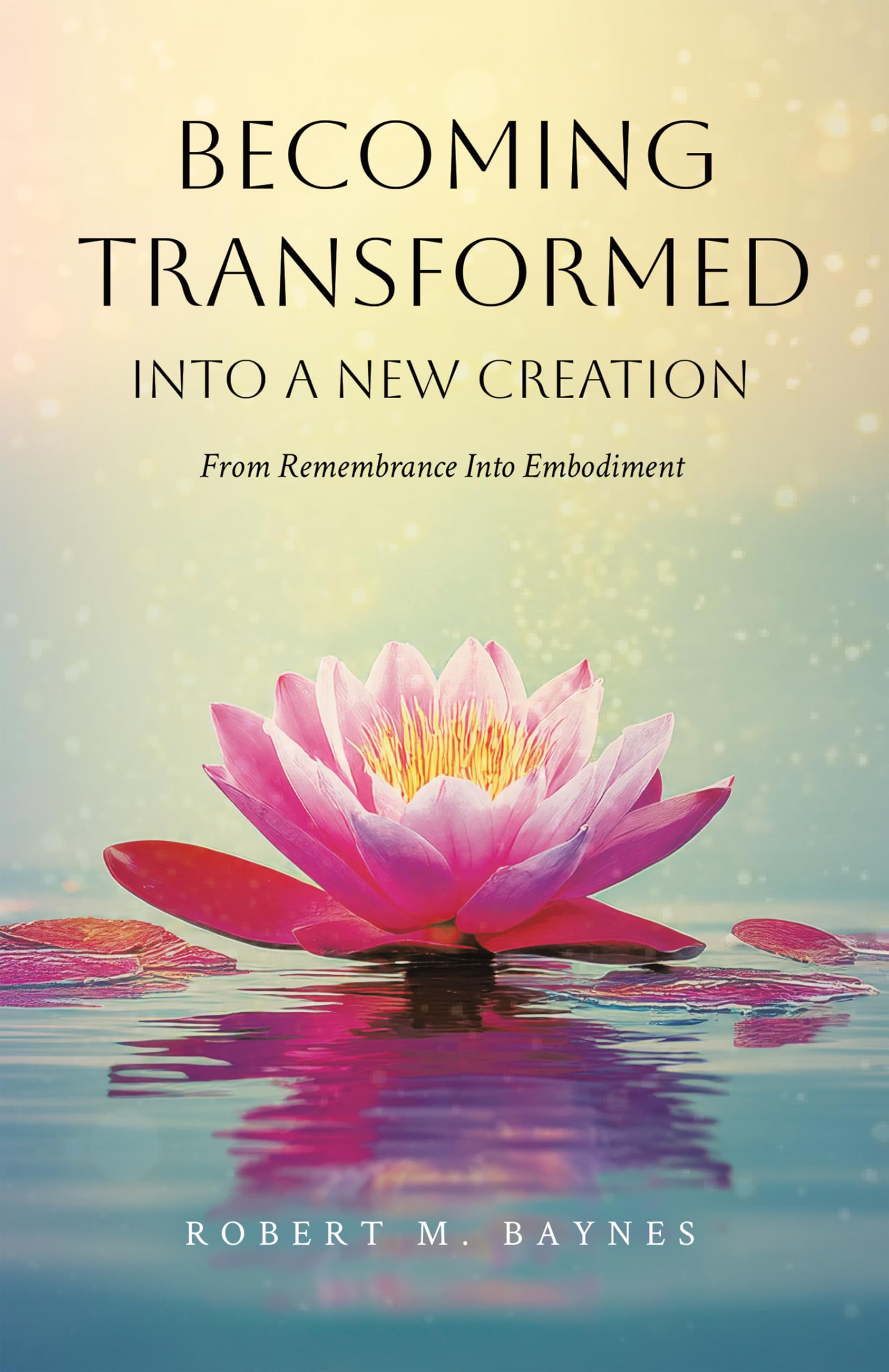 Becoming Transformed Into a New Creation: From Remembrance Into Embodiment