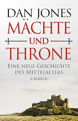 Mächte und Throne: Eine neue Geschichte des Mittelalters