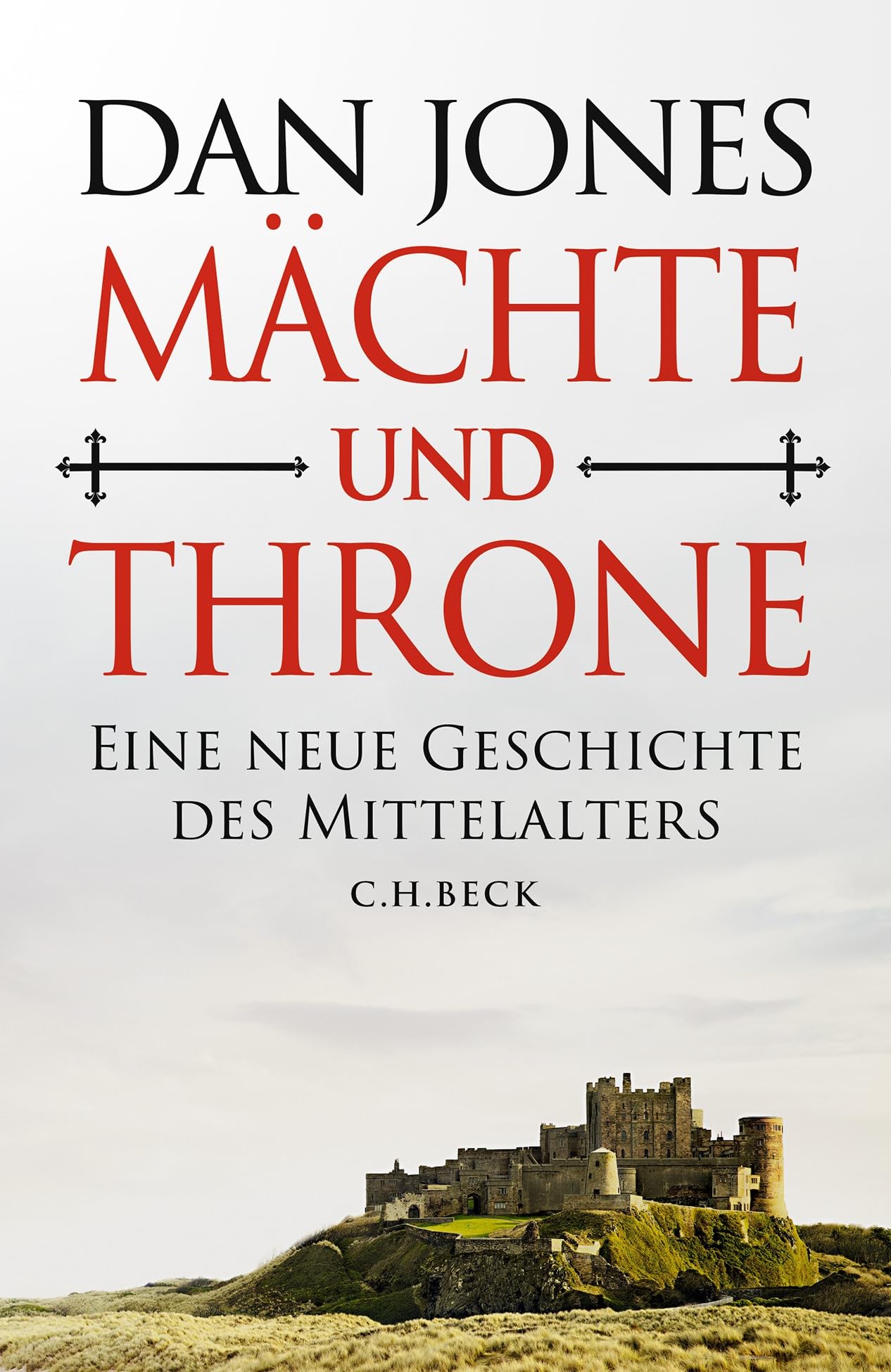 Mächte und Throne: Eine neue Geschichte des Mittelalters