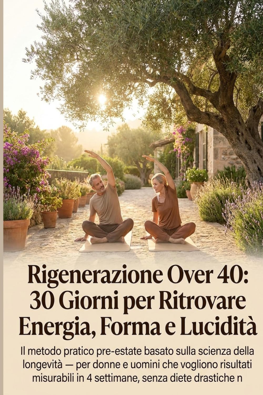 Rigenerazione Over 40: 30 Giorni per Ritrovare Energia, Forma e Lucidità: Il metodo pratico pre-estate basato sulla scienza della longevità — per donne e uomini che vogliono risultati misurabili in 4