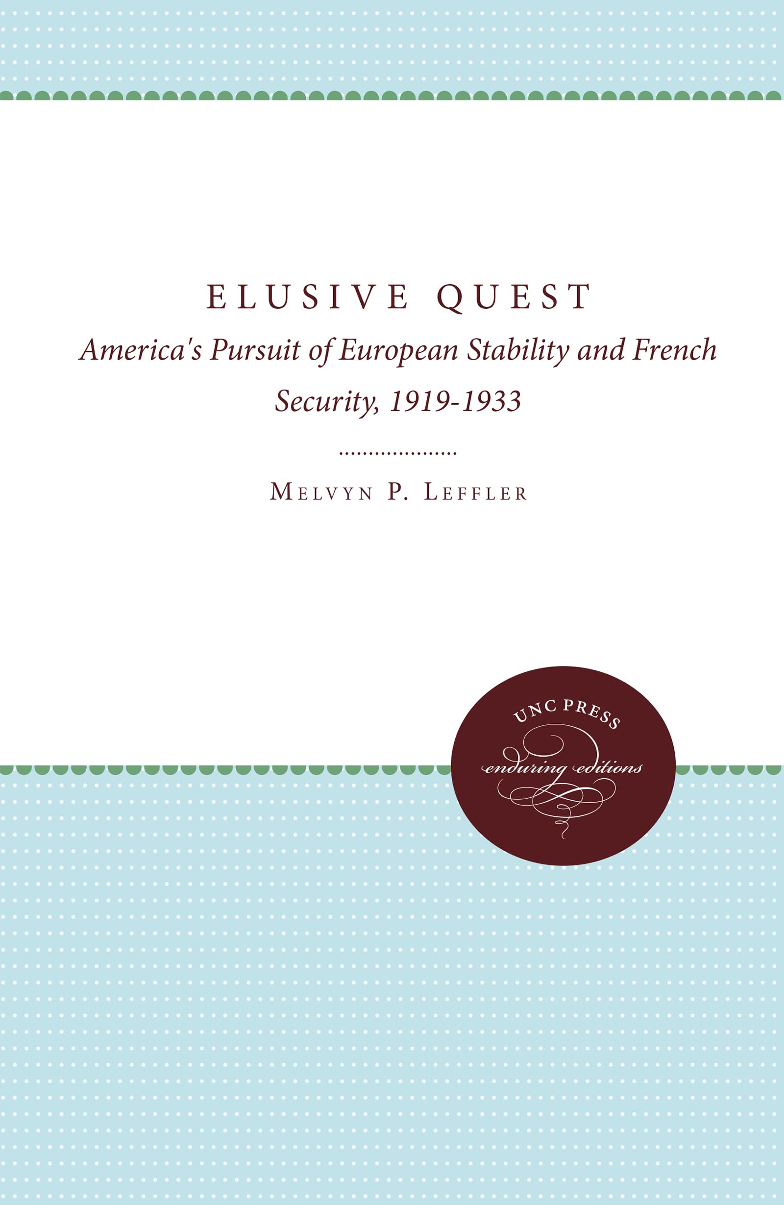 Elusive Quest: America's Pursuit of European Stability and French Security, 1919-1933