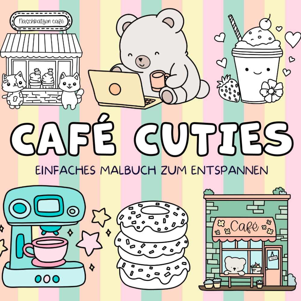 Café Cuties Malbuch: 30 süße und einfache Designs rund um Cafés, Kaffee und Leckereien – Kreative Auszeit für Erwachsene, Teens und Kinder (einfach und entspanned)