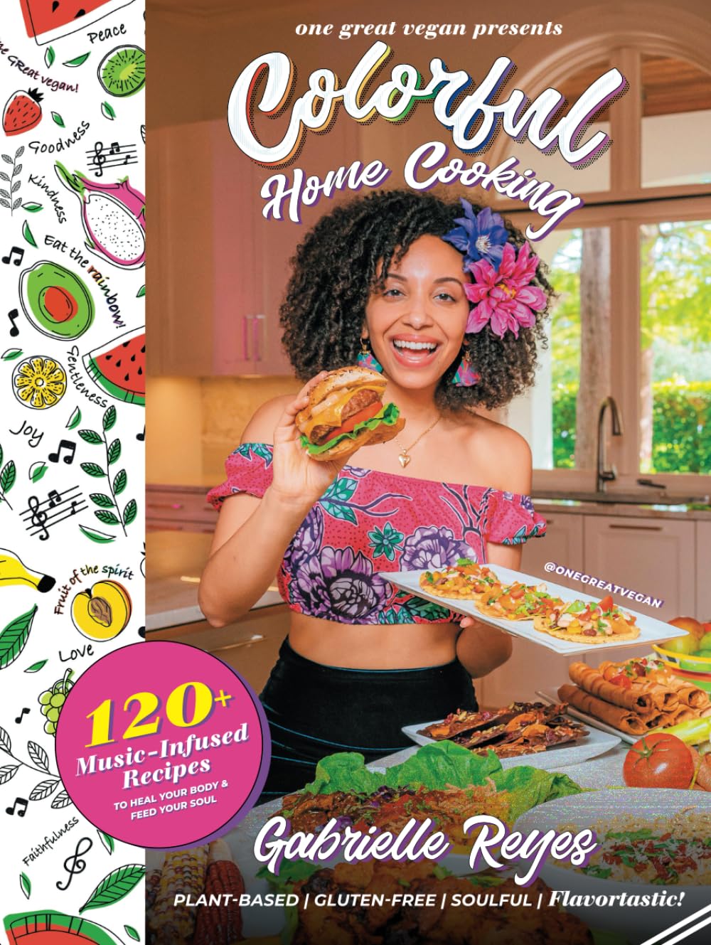 Colorful Home Cooking: 120+ Music-Infused, Plant-Based Recipes to Heal Your Body & Feed Your Soul (One Great Vegan)