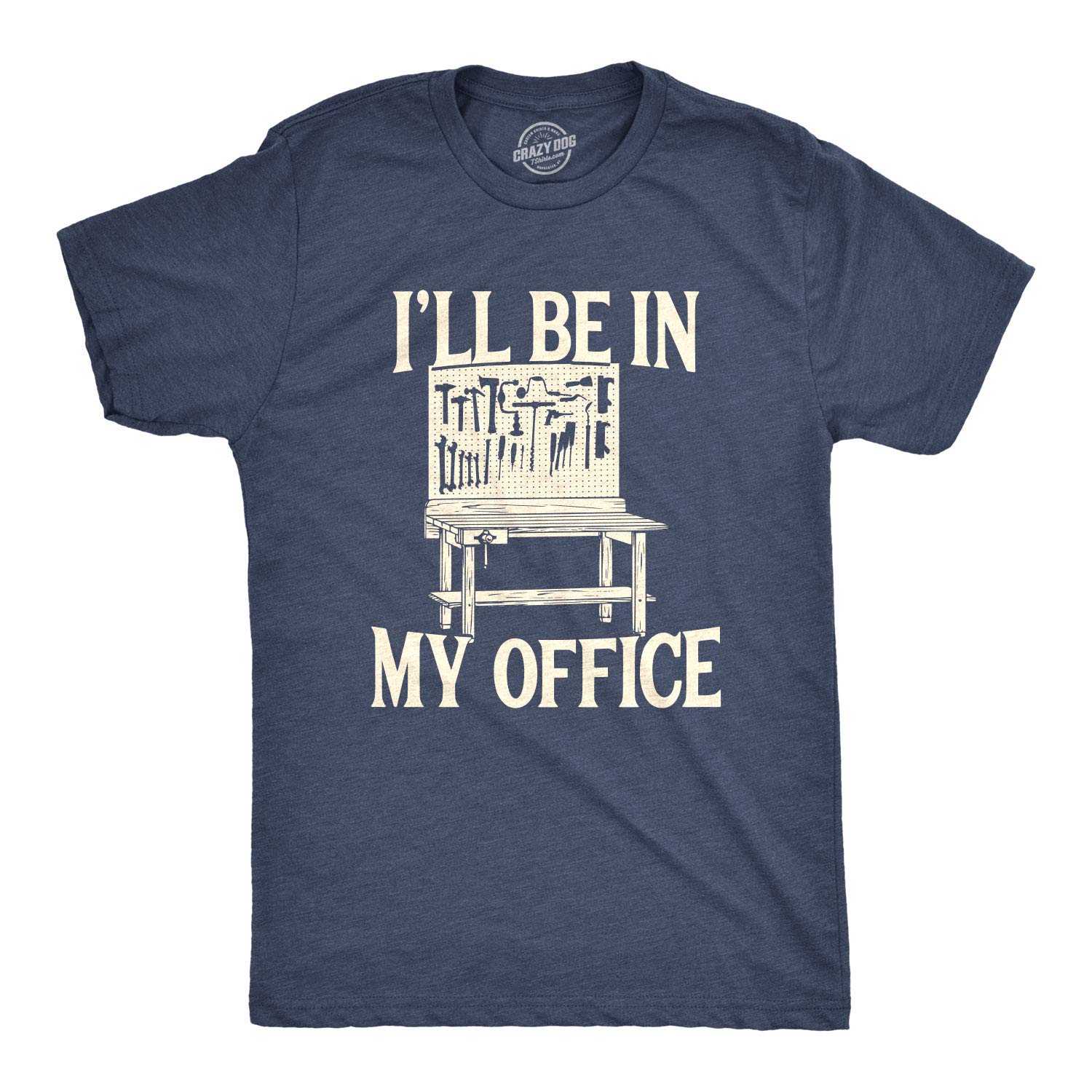 Crazy Dog T-ShirtsMens Ill Be in My Office Tshirt Funny Tools Garage Shed Tee