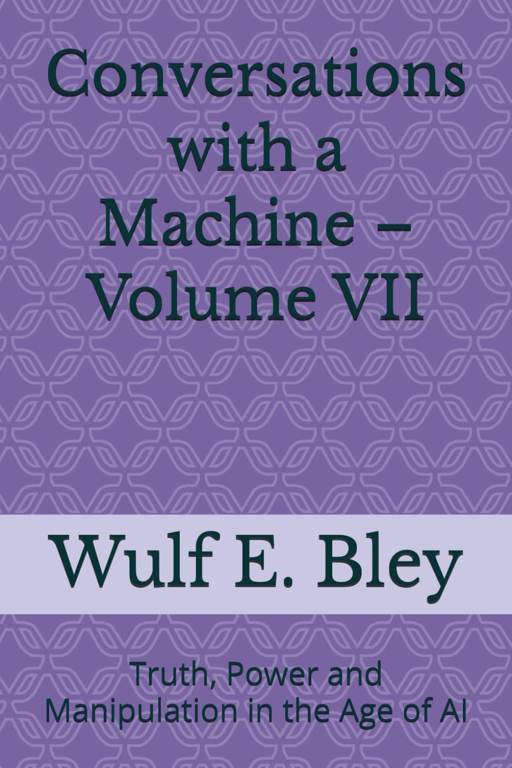 Conversations with a Machine – Volume VII: Truth, Power and Manipulation in the Age of AI