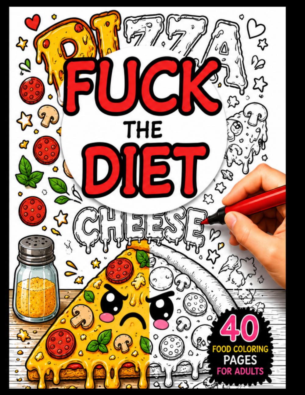 FUCK THE DIET!: 40 Funny Food Coloring Pages for Adults: A Humorous Coloring Book for Food Lovers Filled with Pizza, Desserts, Fast Food, and Sweet Cravings