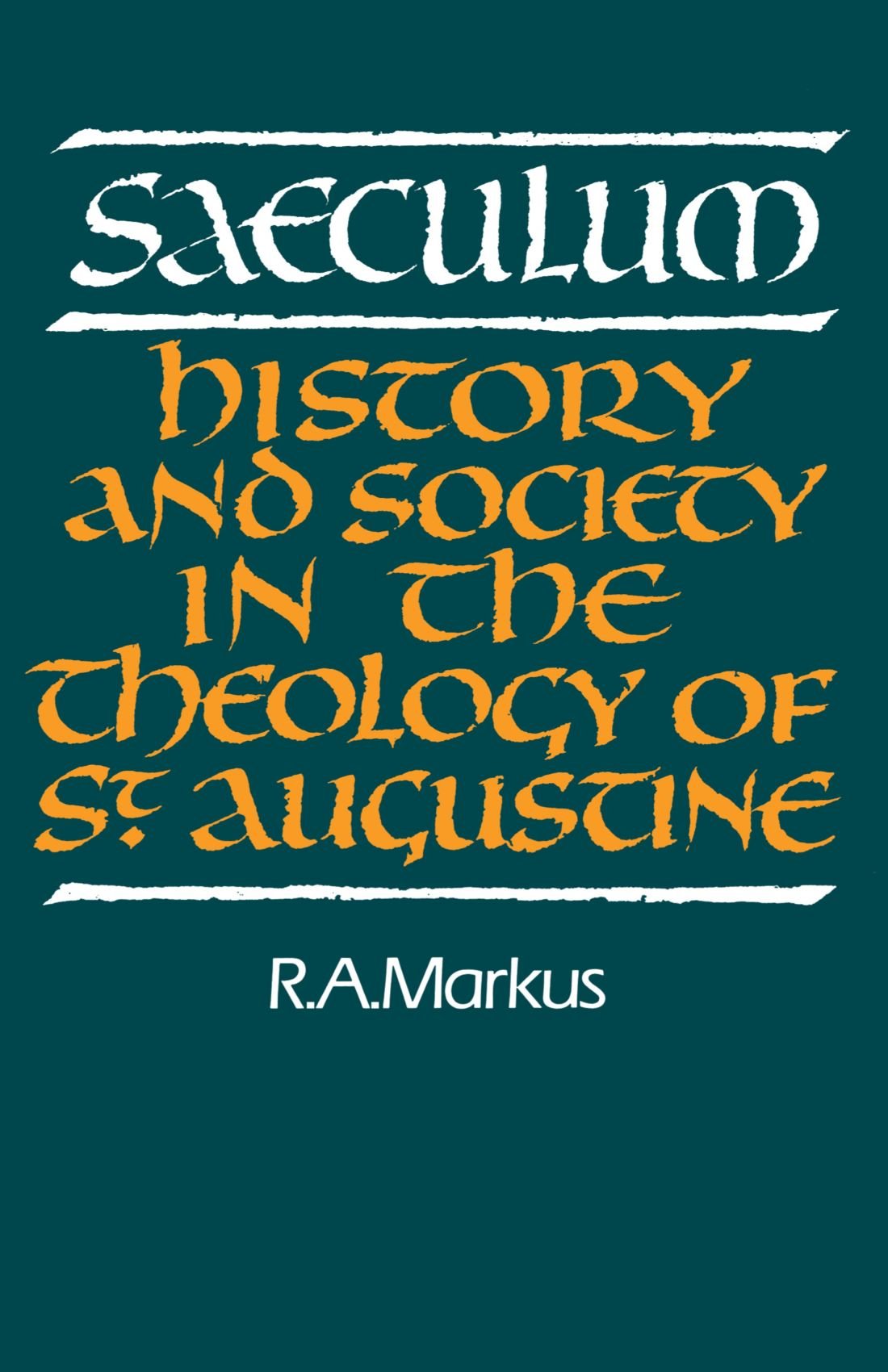 Saeculum: History and Society in the Theology of St Augustine (Royal Institute of Philosophy Lectures)