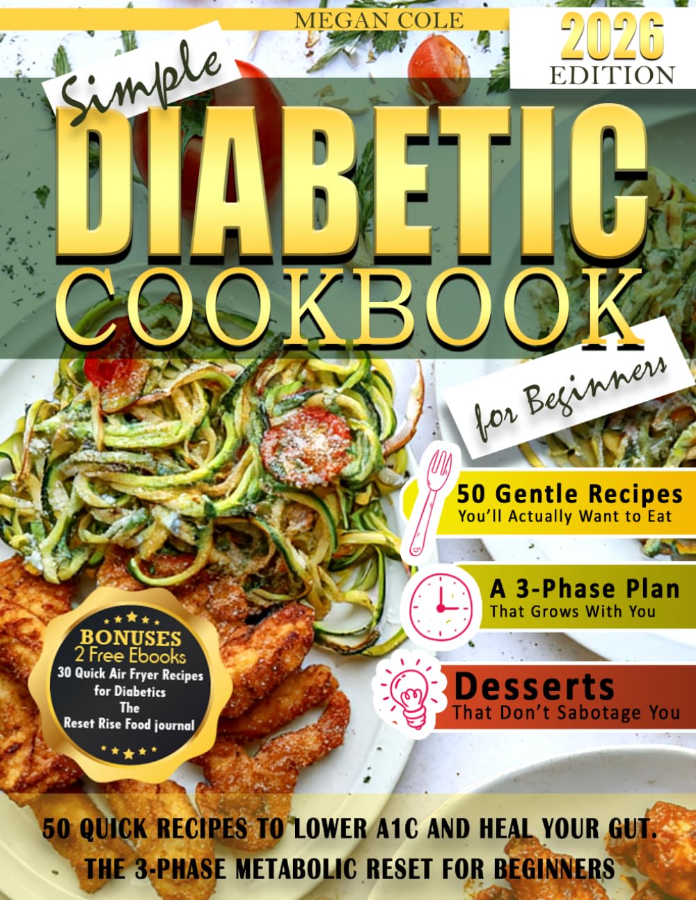 SIMPLE DIABETIC Cookbook for Beginners: 50 Quick Recipes to Lower A1C and Heal Your Gut. The 3-Phase Metabolic Reset for Beginners