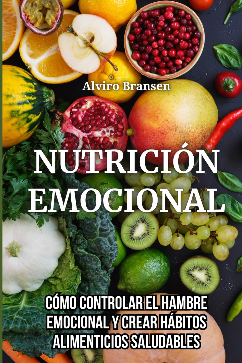 Nutrición emocional: Cómo controlar el hambre emocional y crear hábitos alimenticios saludables