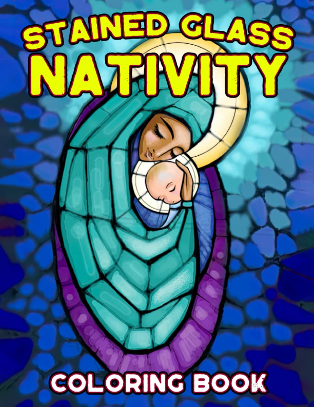Stained Glass Nativity Coloring Book: Amazing Patterns Coloring Pages With Impressive Designs For All Ages To Unleash Creative Energy And Unwind | Great Gift For Special Occasions
