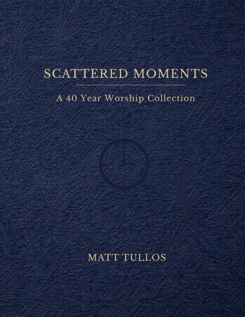 Scattered Moments: A 40 Year Worship Collection