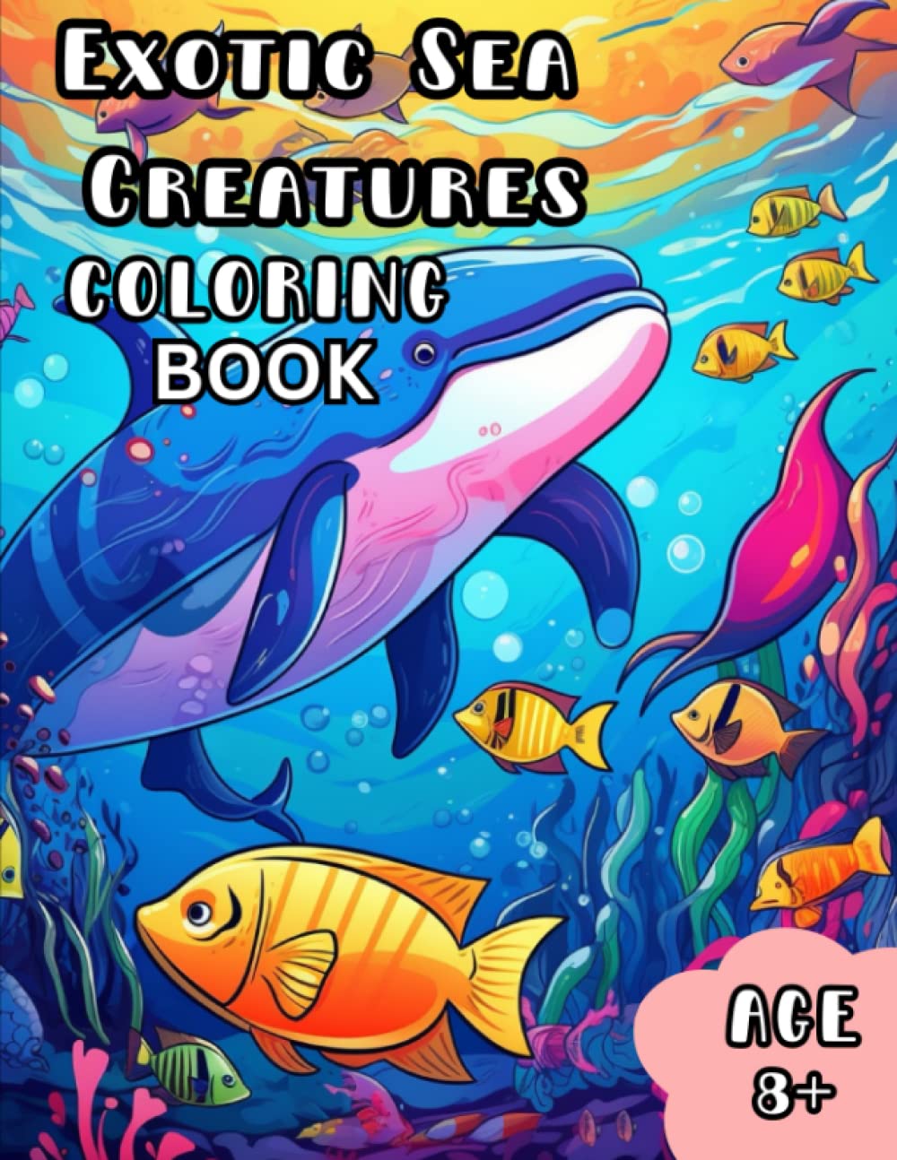 Exotic Sea Creatures Coloring Book: Awesome Exotic Sea Creatures Coloring Book For Kids & Adults 8+