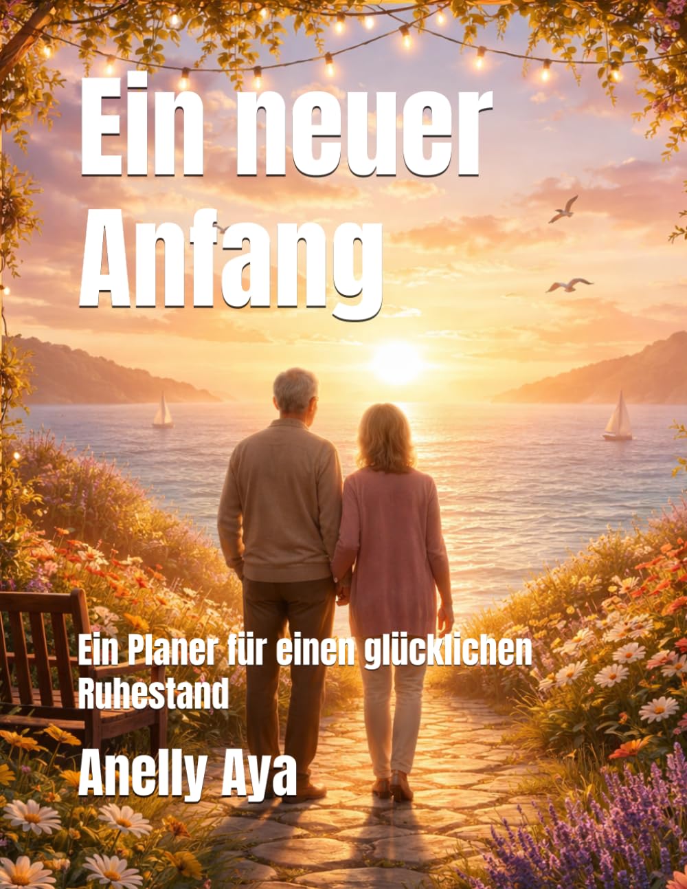 Ein neuer Anfang: Ein Planer für einen glücklichen Ruhestand