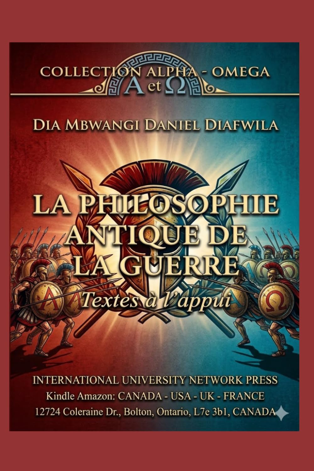 LA PHILOSOPHIE ANTIQUE DE LA GUERRE: TEXTES À L’APPUI (Collection ALPHA - OMEGA A et Ω International University Network)