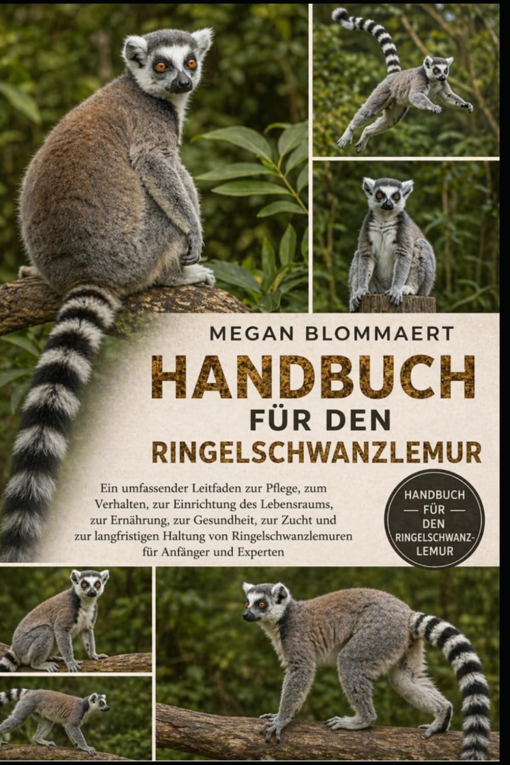 HANDBUCH FÜR DEN RINGELSCHWANZLEMUR: Ein umfassender Leitfaden zur Pflege, zum Verhalten, zur Einrichtung des Lebensraums, zur Ernährung, zur ... für Anfänger und Experten