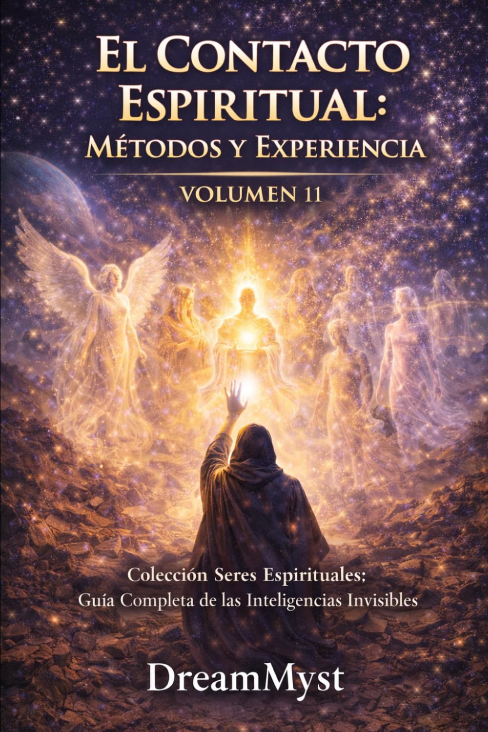 EL CONTACTO ESPIRITUAL: MÉTODOS Y EXPERIENCIA: Guía Completa de las Inteligencias Invisibles (VOLUMEN 11) (Colección Seres Espirituales: Guía Completa de las Inteligencias Invisibles)