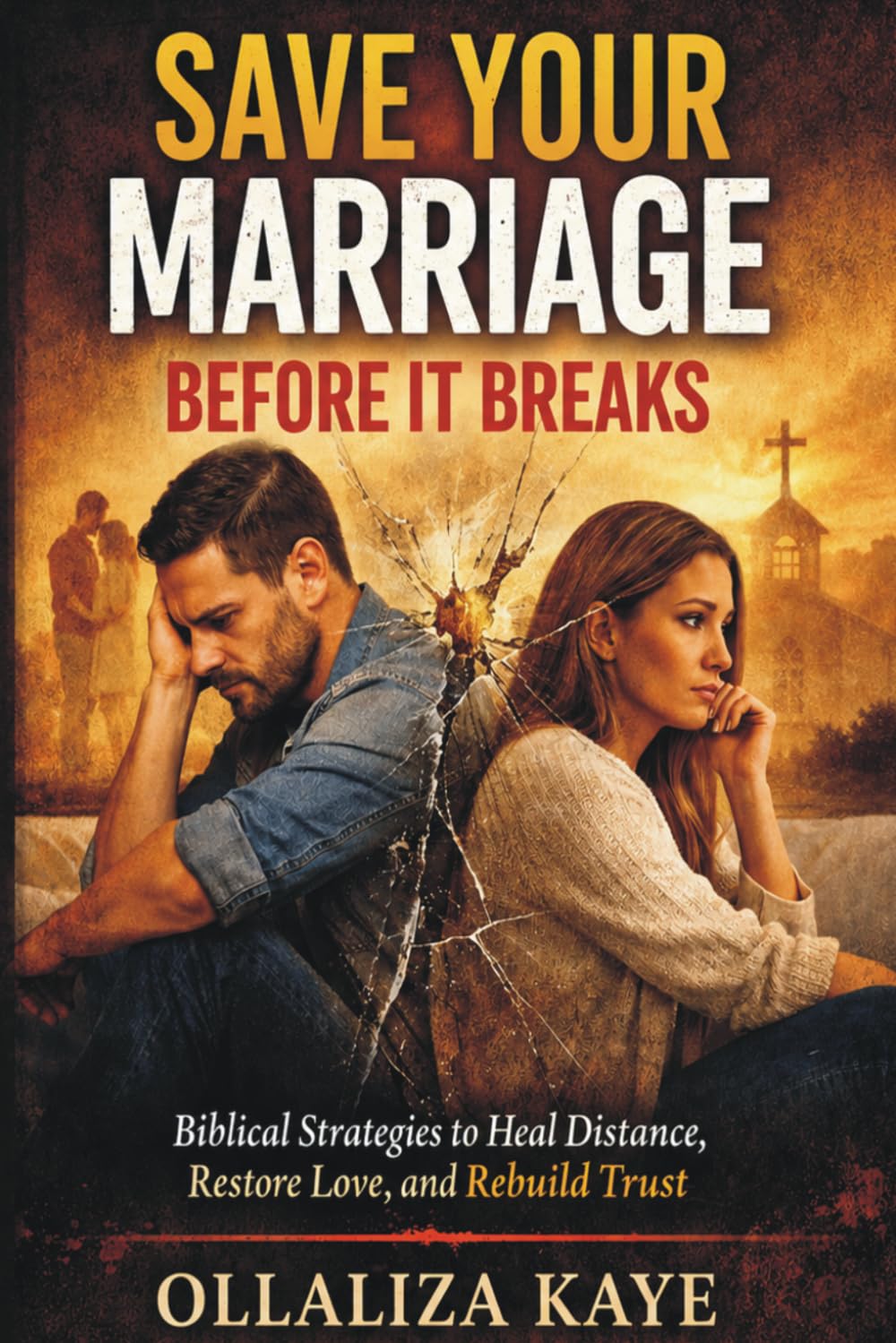Save Your Marriage Before It Breaks: Biblical Strategies to Heal Distance, Restore Love, and Rebuild Trust