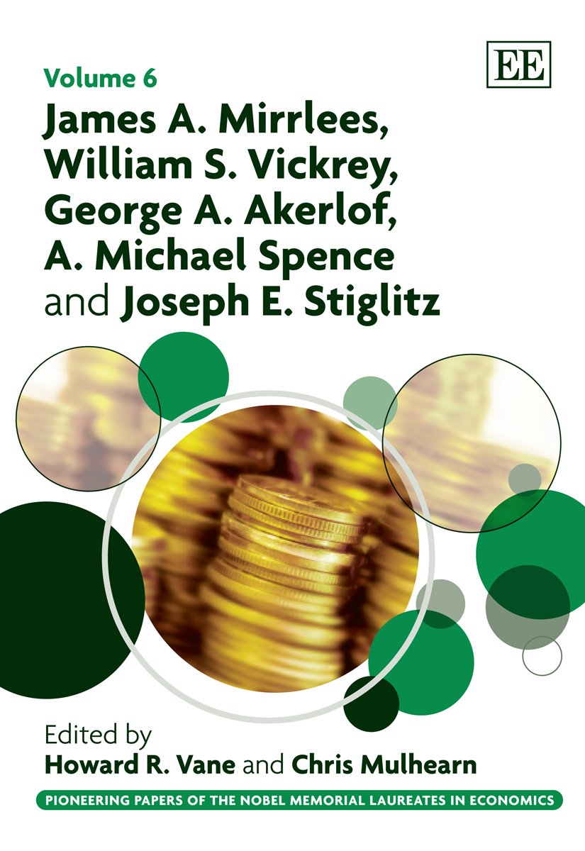 James A. Mirrlees, William S. Vickrey, George A. Akerlof, A. Michael Spence and Joseph E. Stiglitz (Pioneering Papers of the Nobel Memorial Laureates in Economics series)