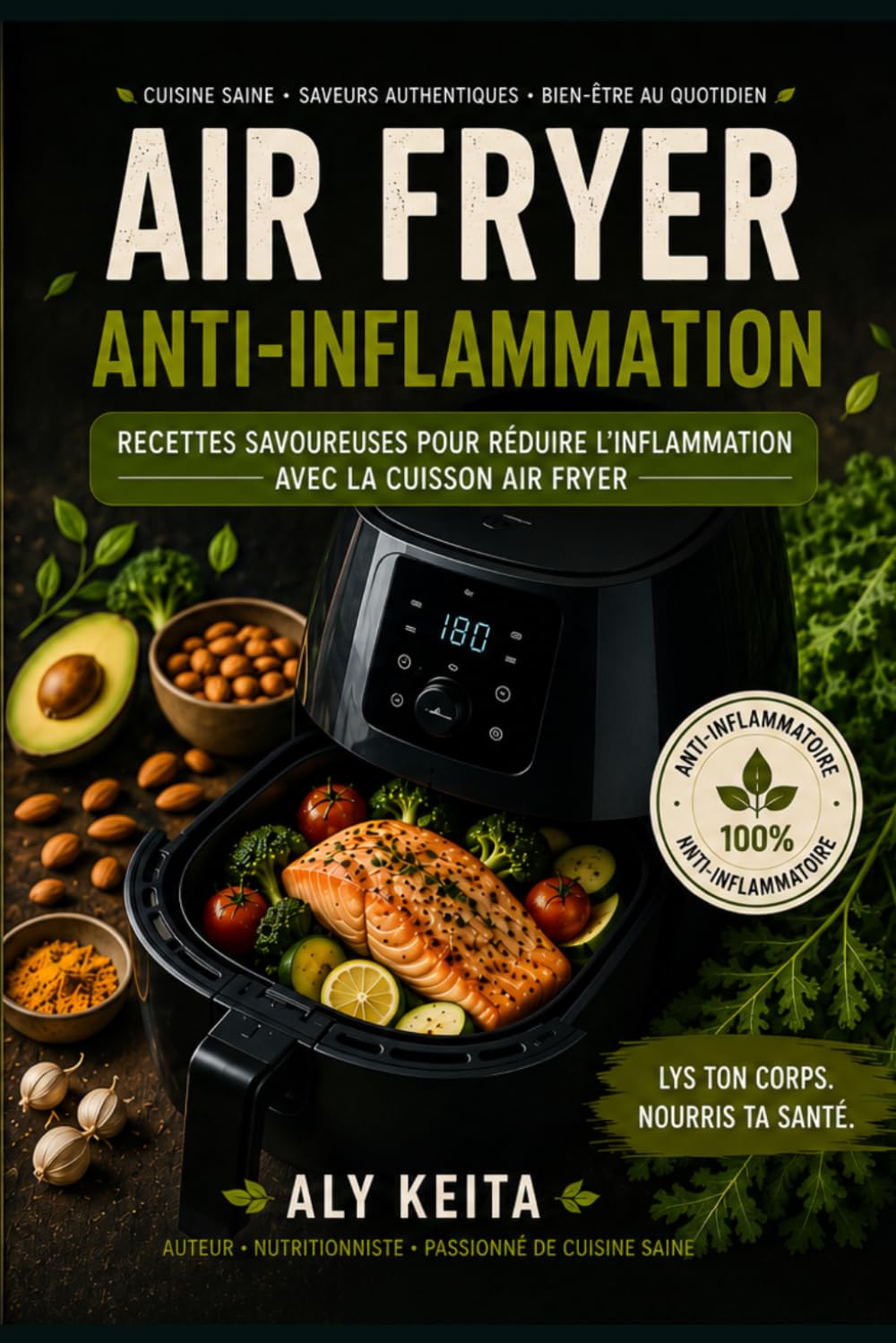 AIR FRYER ANTI-INFLAMMATION:Le guide complet des recettes santé pour perdre du poids et réduire les douleurs: 60 recettes savoureuses pour réduire l'inflammation avec la cuisson Air Fryer