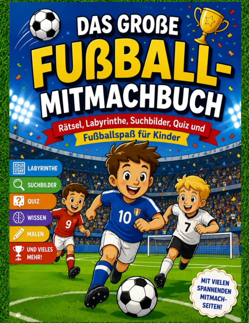 Das große Fußball-Mitmachbuch: Rätsel, Labyrinthe, Suchbilder, Quiz und Fußballspaß für Kinder (Fußball-Mitmachbücher – Mit dem Ball wachsen!)