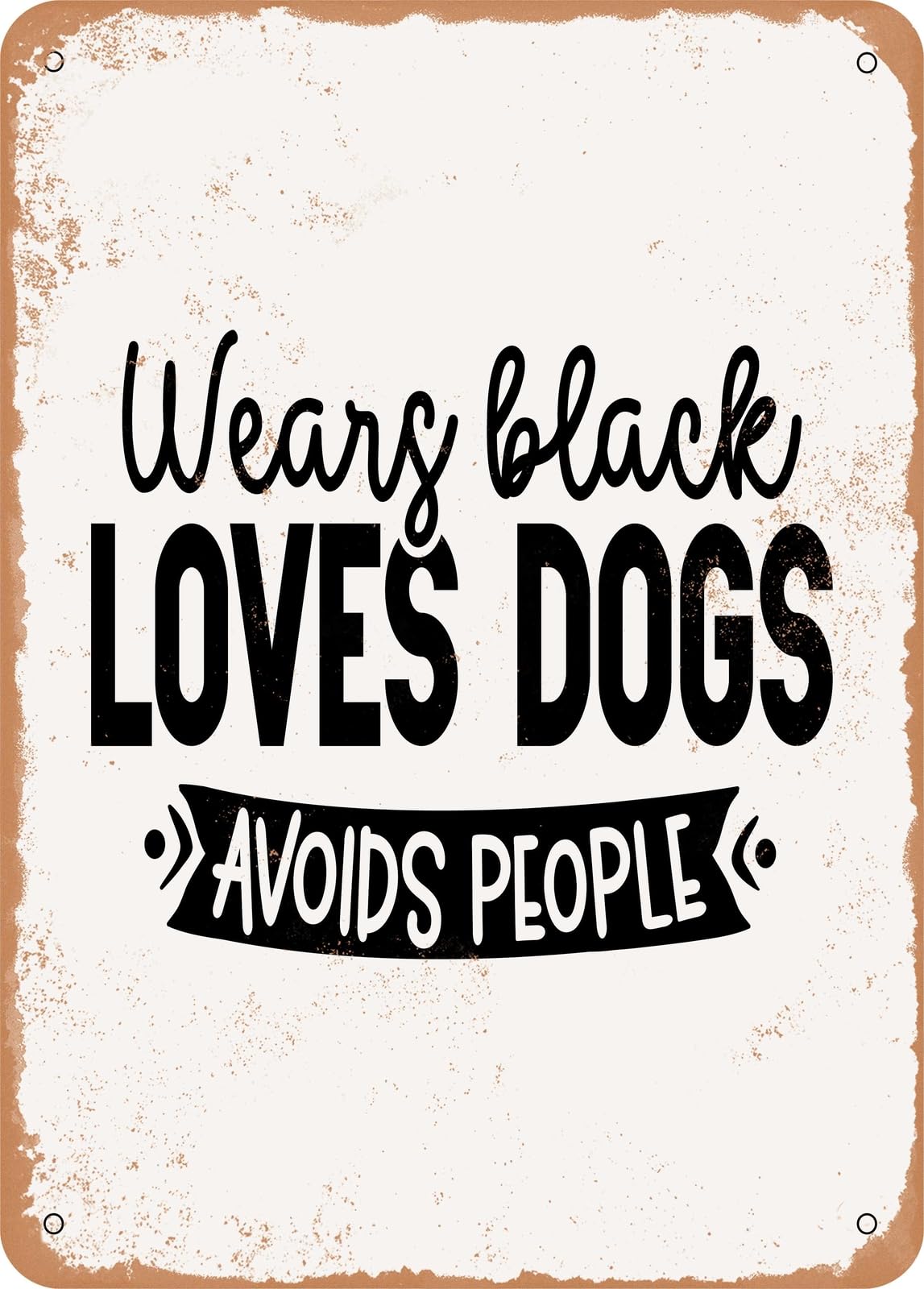 Miaomansenstore Metal Sign - Wears Black Loves Dogs Avoids People - 2 - Vintage Rusty Look Home Decor