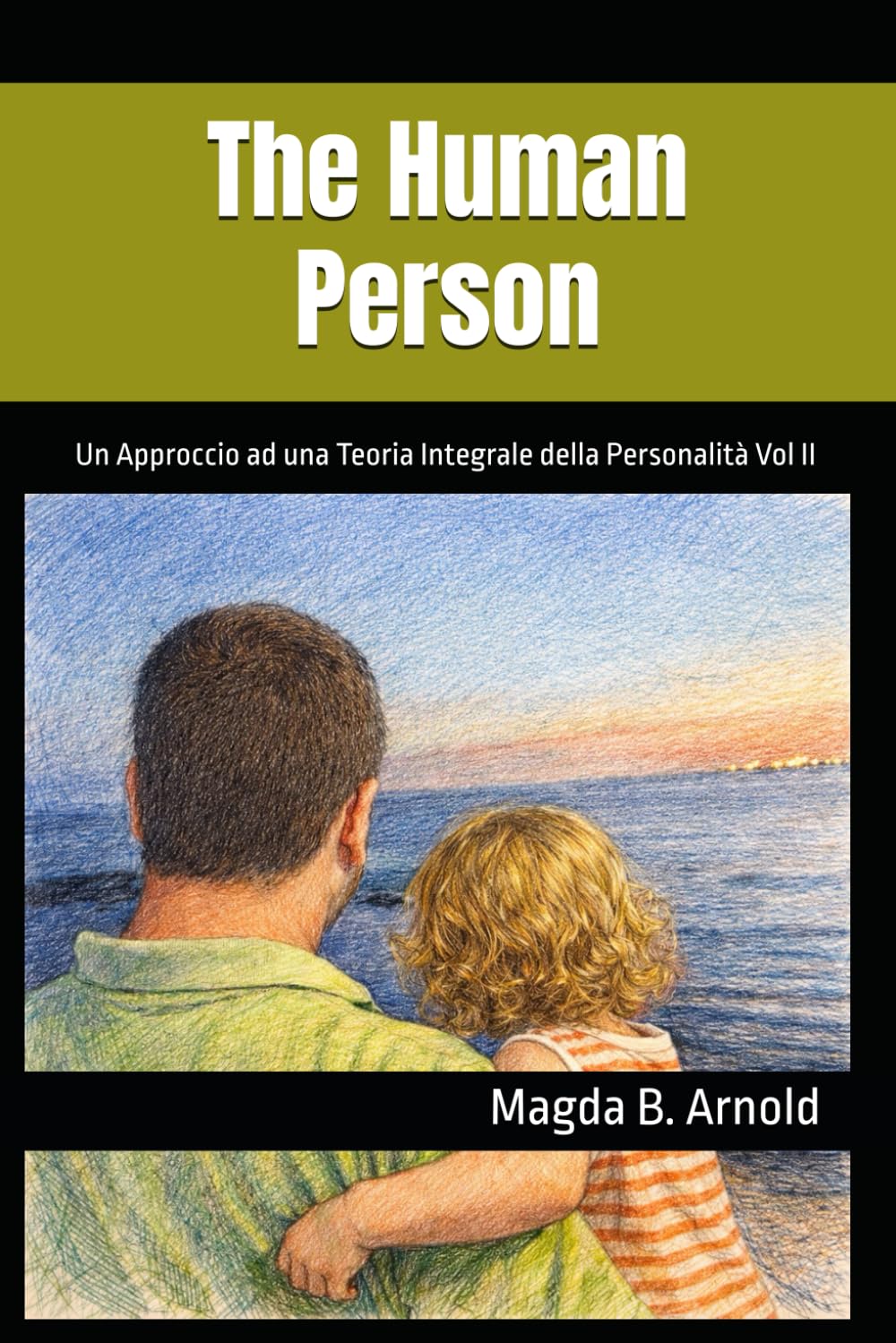 The Human Person: Un Approccio ad una Teoria Integrale della Personalità. Vol II