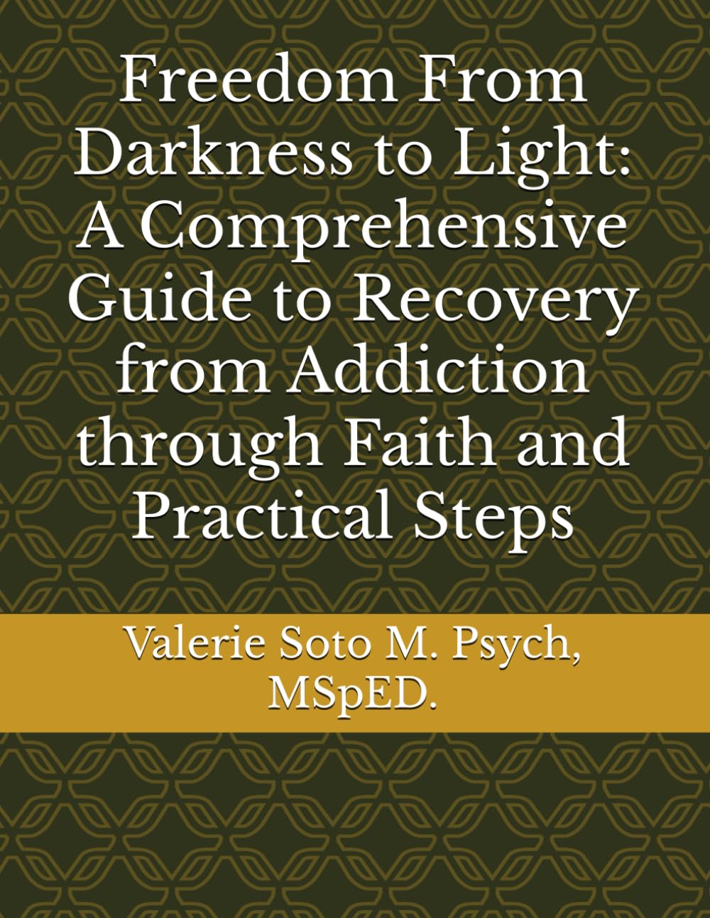 Freedom From Darkness to Light: A Comprehensive Guide to Recovery from Addiction through Faith and Practical Steps