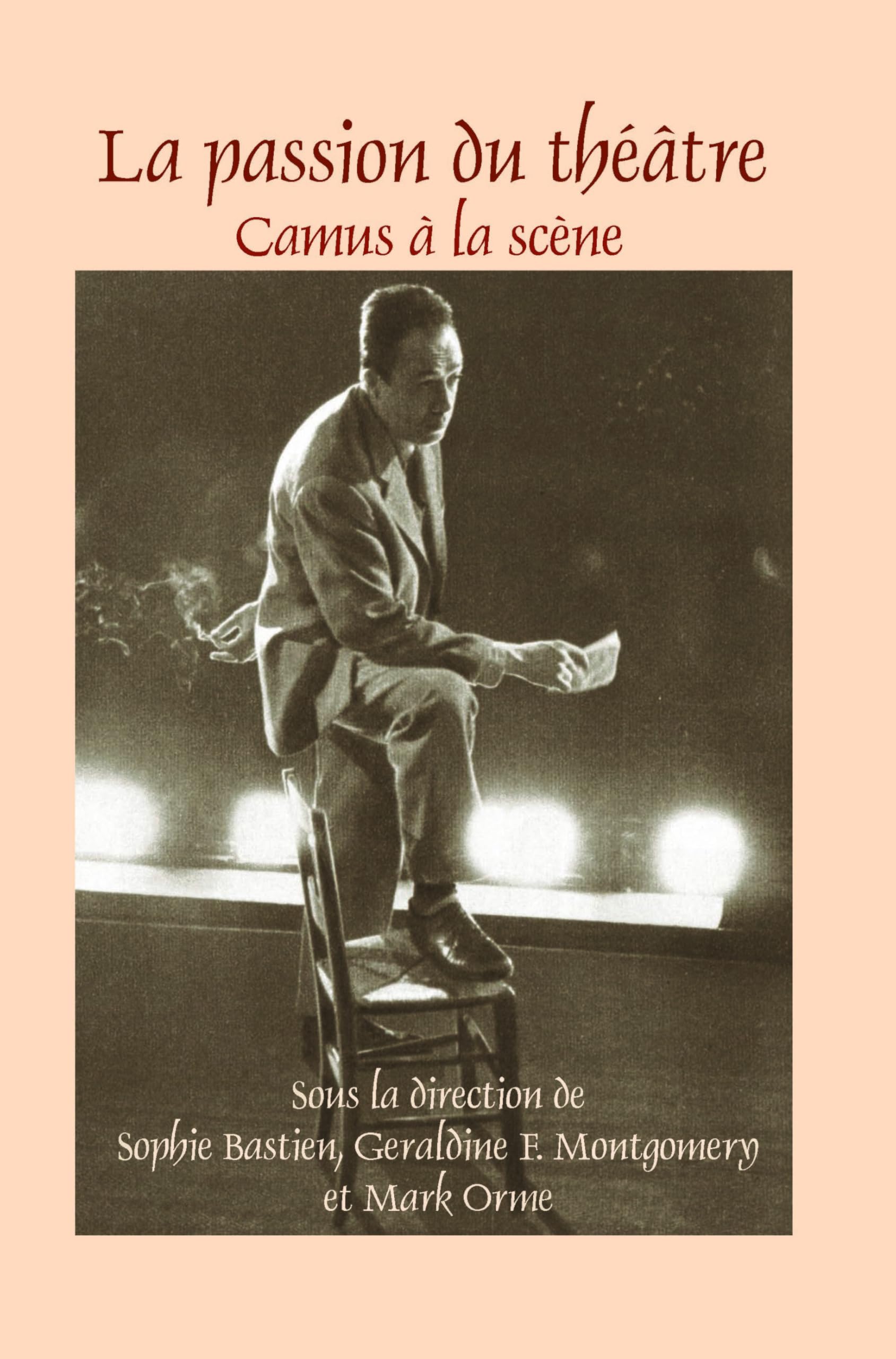 La passion du théâtre: Camus à la scène: 365 (Faux Titre, 365)
