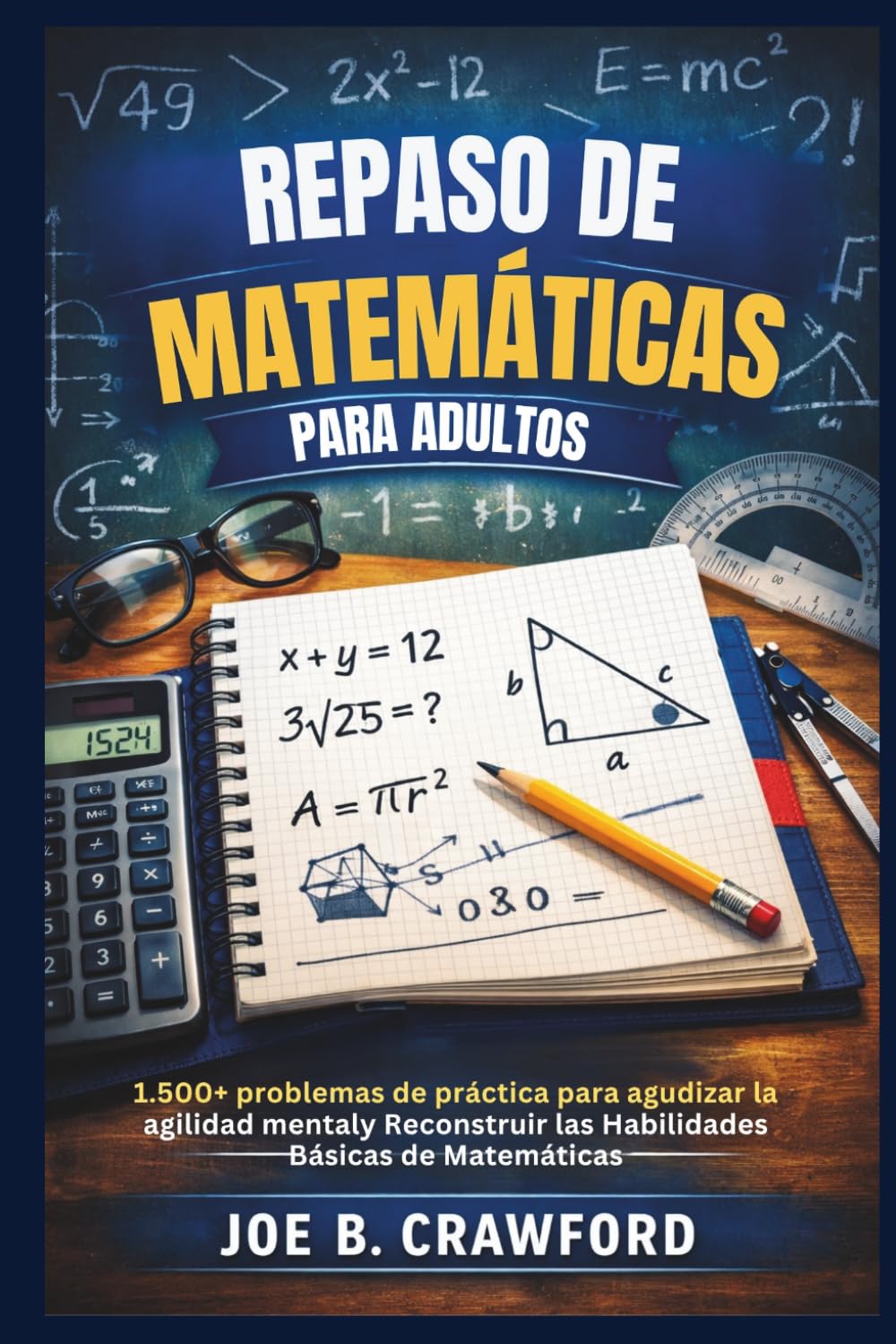 REPASO DE MATEMÁTICAS PARA ADULTOS: 1.500+ problemas de práctica para agudizar la agilidad mentaly Reconstruir las Habilidades Básicas de Matemáticas