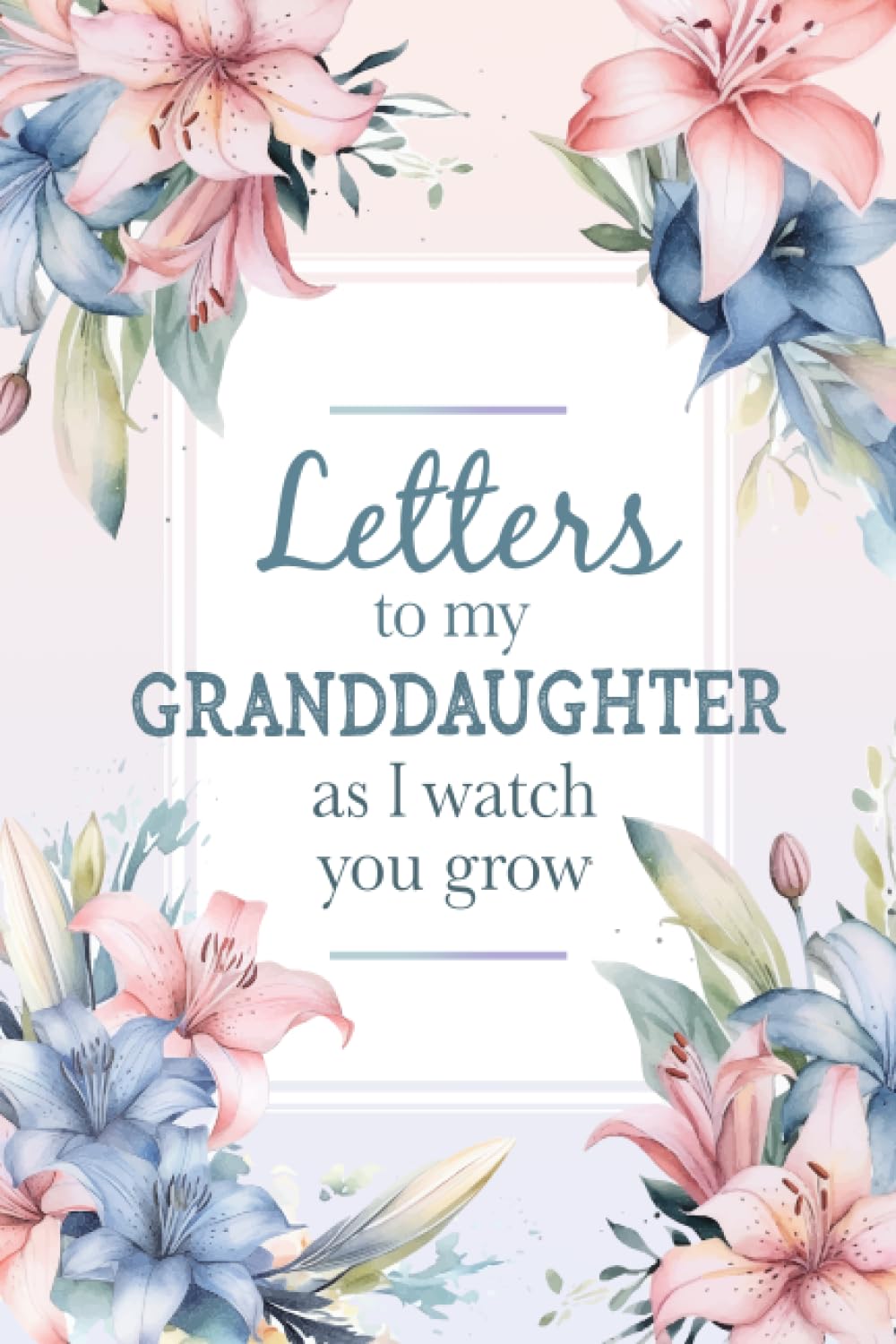 Letters To My Granddaughter As I Watch You Grow: New Grandmother Gift Ideas | Letters To My Granddaughter Journal | Heirloom Keepsake Books For Memories | Grandchild Gifts From Grandma & Grandpa