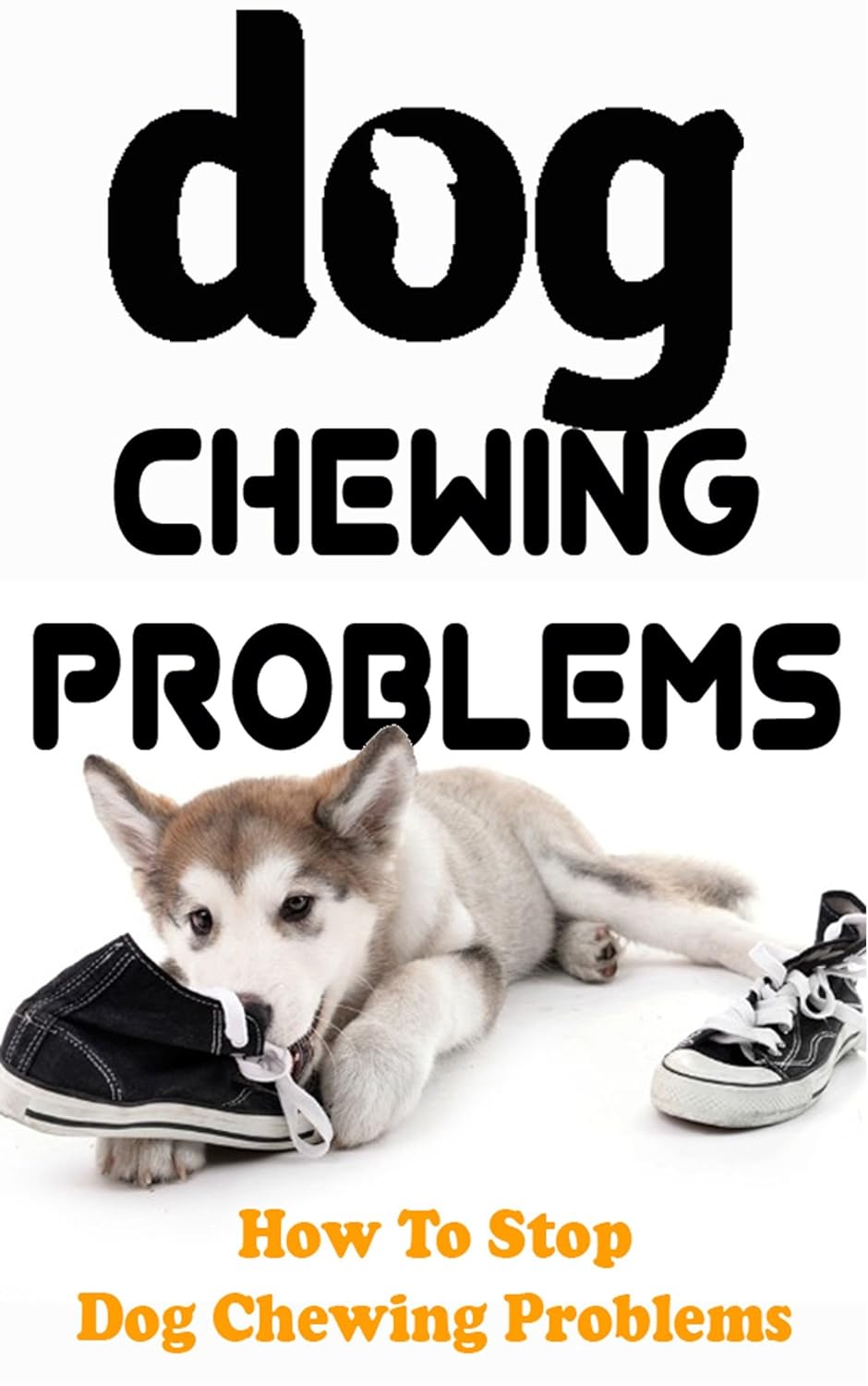 Dog Chewing Problems How To Stop Dog Chewing Problems Kindle edition