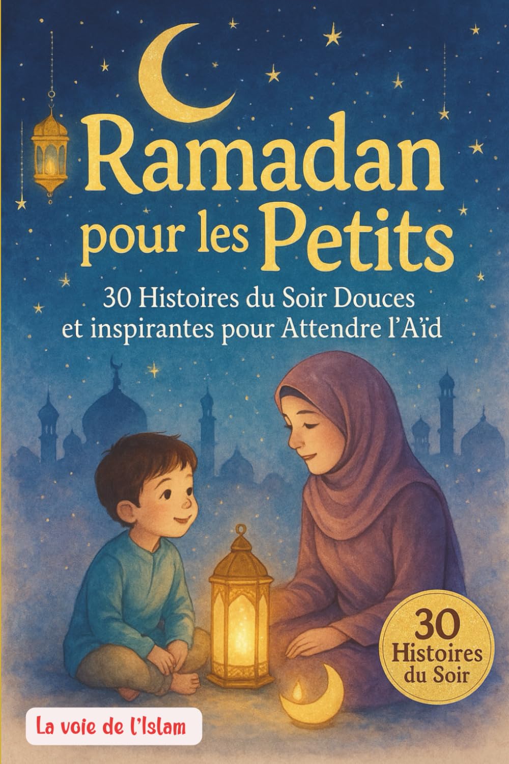 RAMADAN POUR LES PETITS: 30 histoires du soir douces et inspirantes pour attendre l’Aïd