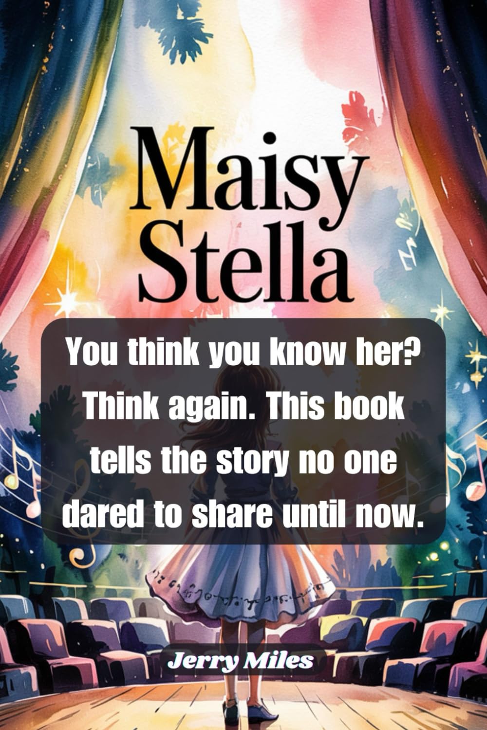 Maisy Stella: You think you know her? Think again. This book tells the story no one dared to share until now.
