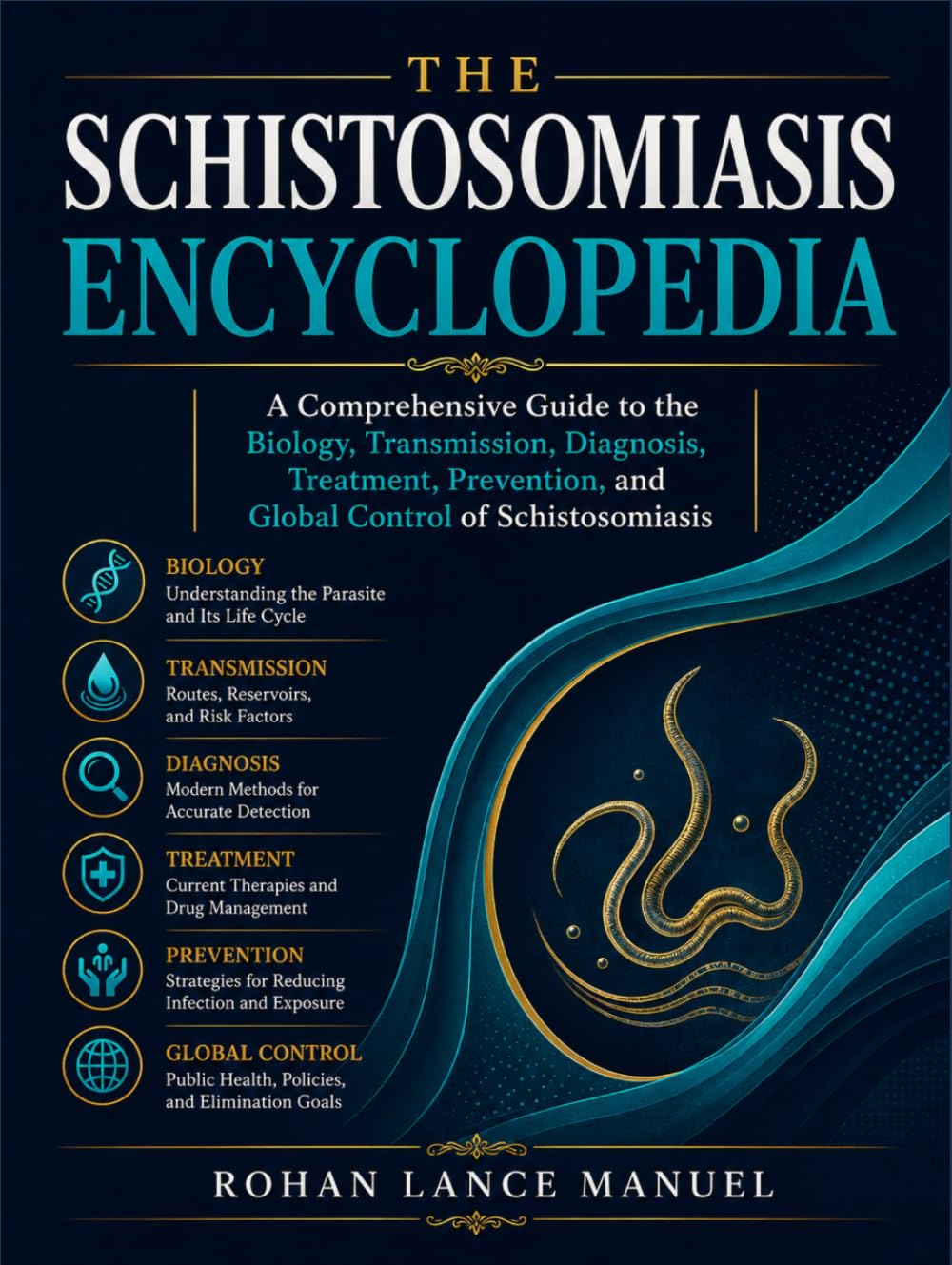 THE SCHISTOSOMIASIS ENCYCLOPEDIA: A Comprehensive Guide to the Biology, Transmission, Diagnosis, Treatment, Prevention, and Global Control of Schistosomiasis