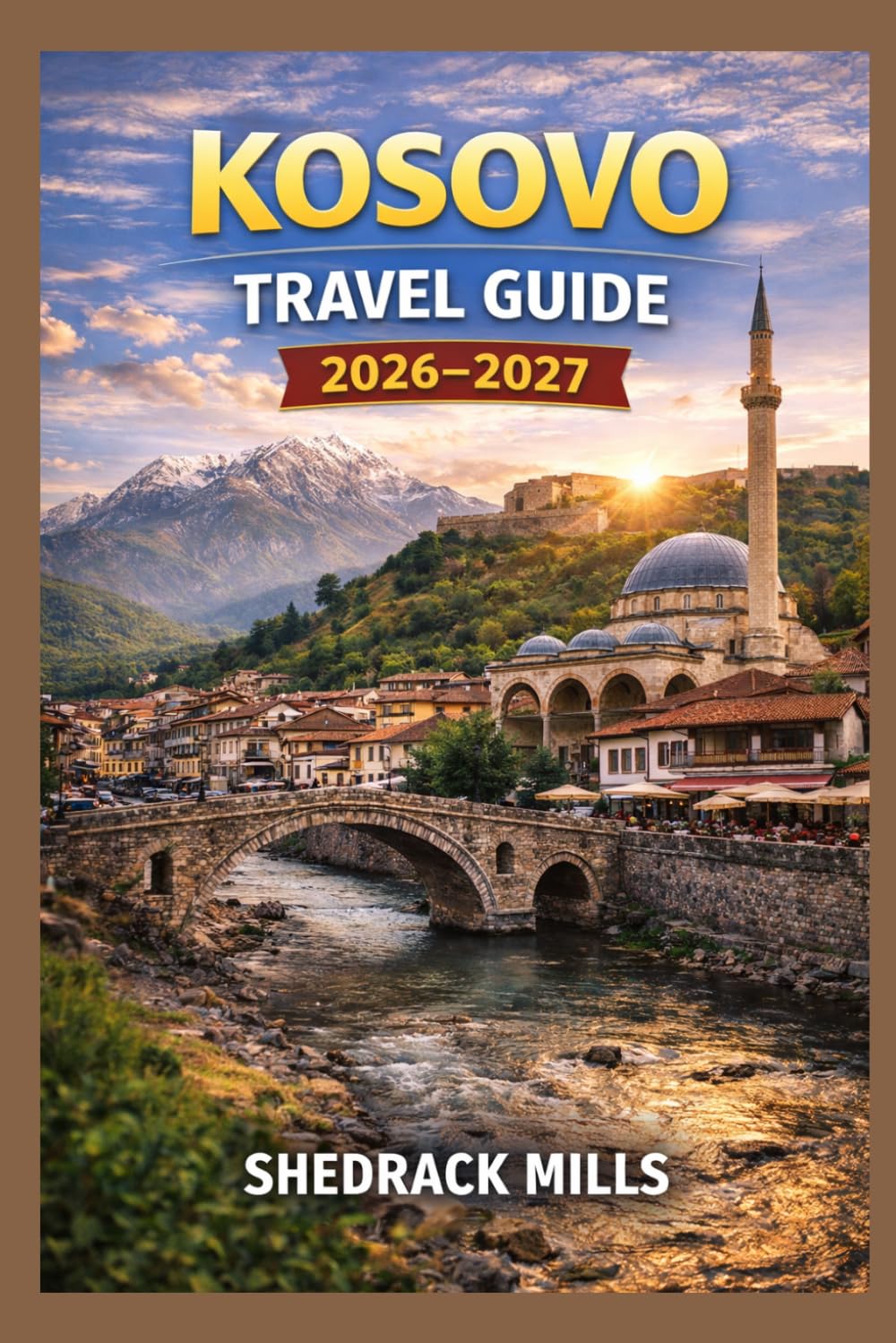 Kosovo Travel Guide 2026-2027: Cruise, Insider Tips, Itineraries, and Adventures (Ultimate Travel guide series 2026-2027 edition)