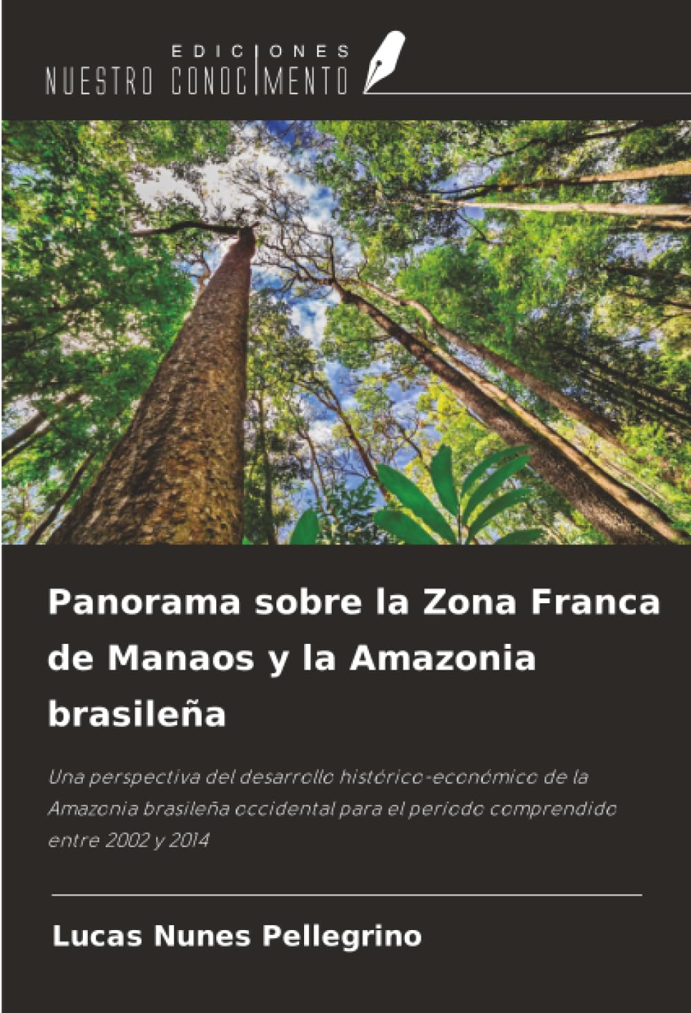 Panorama sobre la Zona Franca de Manaos y la Amazonia brasileña: Una perspectiva del desarrollo histórico-económico de la Amazonia brasileña occidental para el período comprendido entre 2002 y 2014