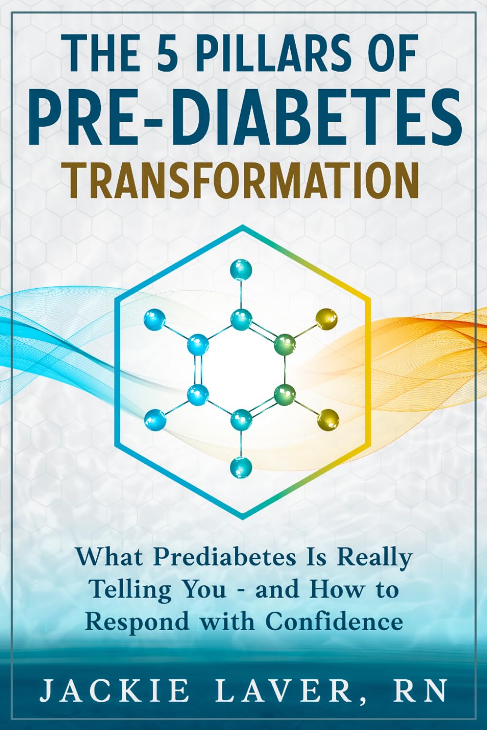 The 5 Pillars of Prediabetes Transformation: What Prediabetes Is Really Telling You - and How to Respond with Confidence.