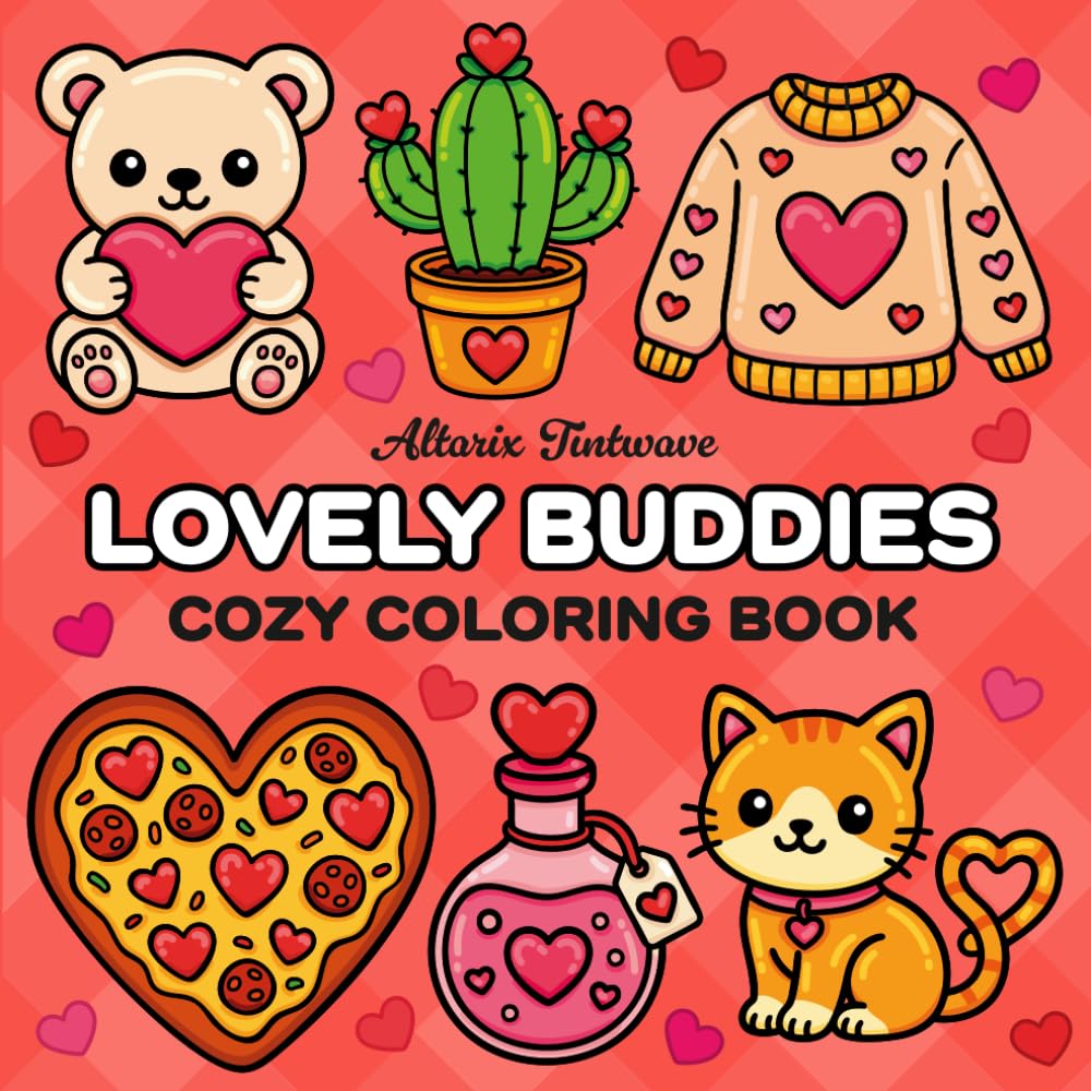 Lovely Buddies: Cozy Valentine's Coloring Book for Adults and Teens Featuring Cute Animals, Love-Themed Objects and Sweet Treats with Romantic Vibes ... and Stress Relief (Cozy Buddies Collection)