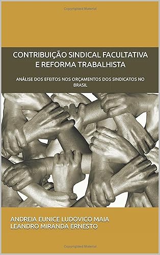 CONTRIBUIÇÃO SINDICAL FACULTATIVA E REFORMA TRABALHISTA: ANÁLISE DOS EFEITOS NOS ORÇAMENTOS DOS SINDICATOS NO BRASIL