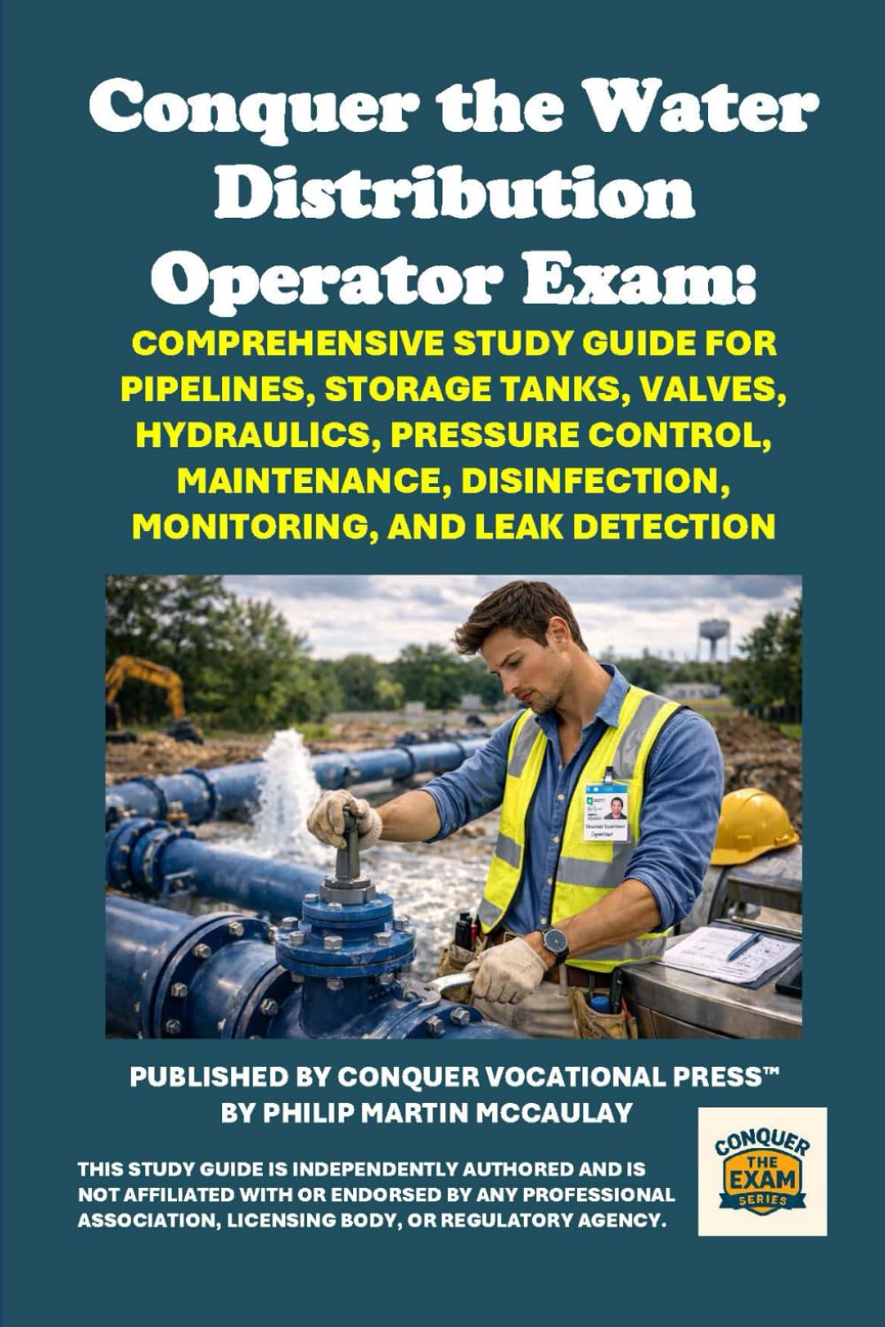 Conquer the Water Distribution Operator Exam: Comprehensive Study Guide for Pipelines, Storage Tanks, Valves, Hydraulics, Pressure Control, ... and Leak Detection (Skilled Trades Exams)